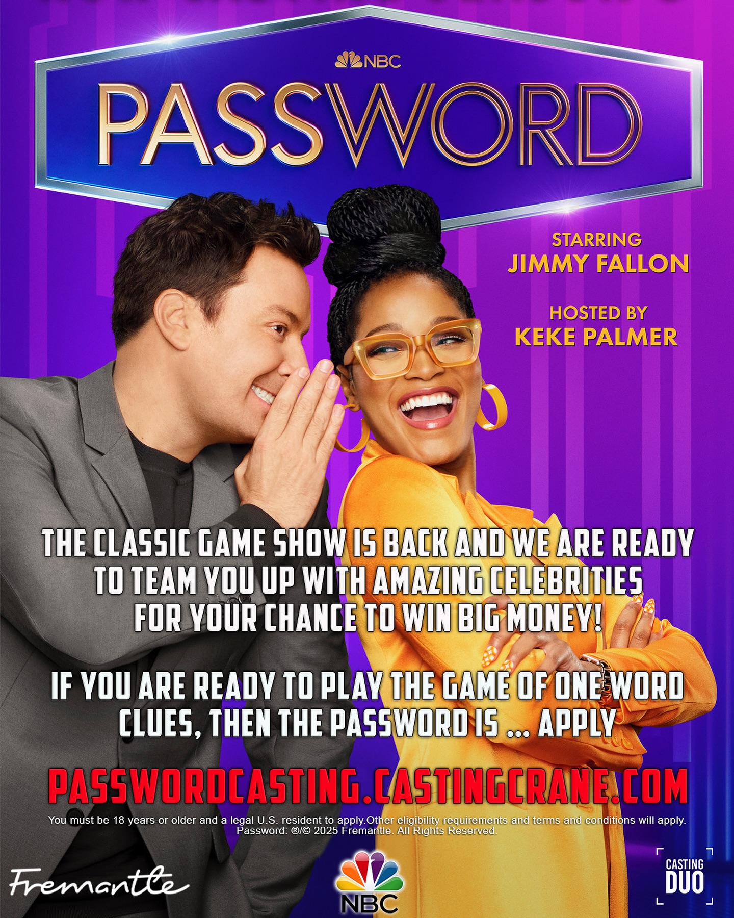 NOW CASTING: PASSWORD
Starring Jimmy Fallon and hosted by Keke Palmer
The classic NBC game show is back and we are ready to team you up with amazing celebrities for your chance to win big!!!
If you are ready to play the game of one word clues, then the password is...APPLY
Submit your application at PasswordCasting.CastingCrane.com
#nbc #gameshow #jimmyfallon #kekepalmer #castingcall #gameshows #contestants #televisionshow