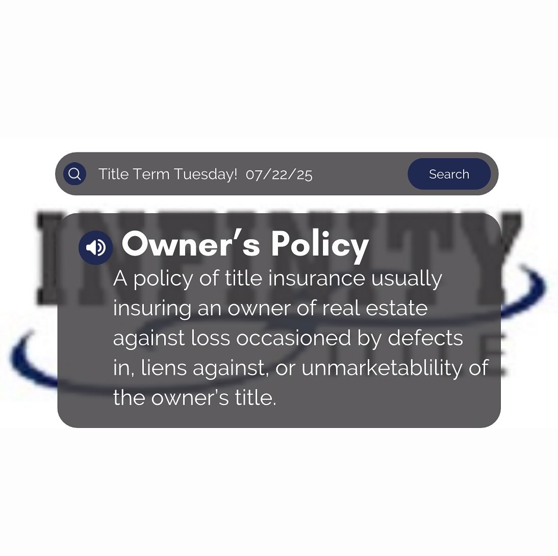 It's Title Term Tuesday! I Here is our new word for this week : Owner's Policy - A policy of title insurance usually insuring an owner of real estate against loss occasioned by defects in, liens against, or unmarketablility of the owner’s title.