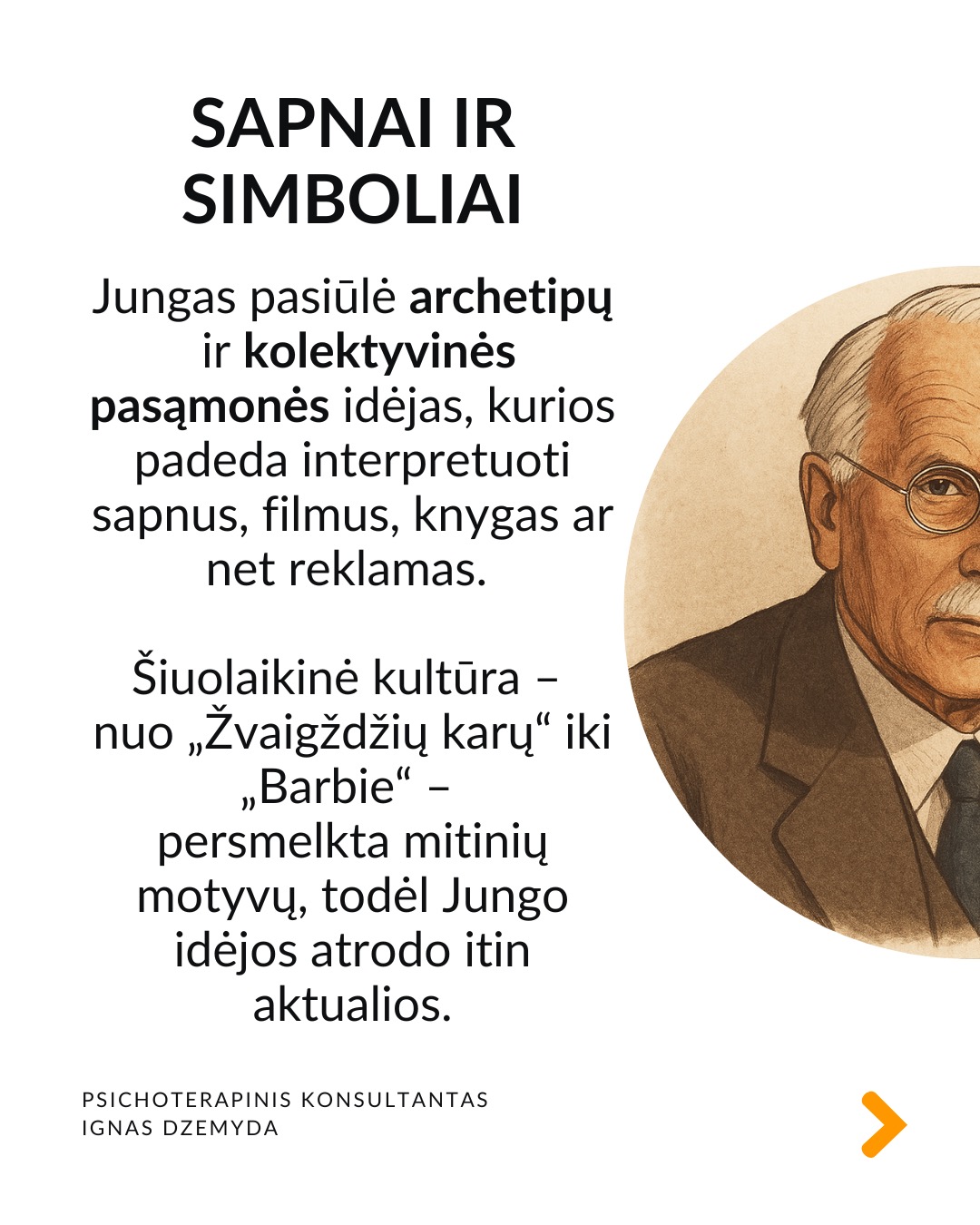 5 priežastys, kodėl Jungas įdomus šiandien
Sapnai ir simboliai. Jungas pasiūlė archetipų ir kolektyvinės pasąmonės idėjas, kurios padeda interpretuoti sapnus, filmus, knygas ar net reklamas. Šiuolaikinė kultūra – nuo „Žvaigždžių karų“ iki „Barbie“ – persmelkta mitinių motyvų.
Individuacija. Individuacija – tai procesas, kai žmogus palaipsniui tampa tuo, kuo iš tikrųjų yra. Šiandien daug žmonių nusivylę tuo, ką veikia, ieško savęs. Jungo mintis, kad kiekvienas žmogus turi savo individuacijos, savasties atradimo kelią, labai rezonuoja tokius ieškojimus.
Šešėlis. Jungas moko pažinti savo tamsiąsias puses, o ne jas slėpti. Jungas tai vadino „šešėliu“. Tai tos mūsų asmenybės pusės, kurių nenorime matyti. Tai baimės, pavydas, pyktis, gėda ar net nerealizuoti talentai. Nepažindami šešėlio prarandame dalį savęs.
Jungė priešybes. Jungas nuolat pabrėžė, kad žmogaus psichika pilna priešybių ir mūsų augimas vyksta mokantis jas ne slopinti, o sutaikyti. Jungas tikėjo, kad tik susitaikę su savo priešybėmis tampame visuma. Tai šiandien atrodo labai patrauklu.
Įkvėpimas terapijai ir menui. Jungas pirmasis pabrėžė, kad sapnai yra pasąmonės kalba, kuri gali padėti gydyti. Jungo darbai parodė, kad piešimas, rašymas, fantazijų vizualizavimas yra būdas pažinti save. Terapijos tikslas tampa padėti žmogui tapti savimi.
Be to... Jungas sukūrė žodžių asociacijų testą. Šiame teste žmogus pasako pirmą į galvą atėjusį žodį, laisvai asocijuodamas jį su pateiktu žodžiu, vaizdu ar kitu stimulu.
Šis metodas iki šiol naudojamas psichologijoje.
Jungo teorija pagrįstas Myers–Briggs asmenybės tipų indikatorius – vienas žinomiausių asmenybės testų pasaulyje.
Stiprybė slypi viduje. Jungistinėje terapijoje tyrinėjami sapnai, vaizdiniai, pasąmonės simboliai kaip būdas pažinti save. Ji moko, kad pagalbos nereikia ieškoti vien išorėje. Stiprybė dažnai slypi pačiame žmoguje. Ji tinka tiems, kurie nori suprasti nesąmoningą savo dalį ir išmokti gyventi autentiškiau, pagal savo tikrąją prigimtį.
Nepamirškite pasirūpinti savimi!
#psichologija #psichoterapija
#savespazinimas #psichologas #emocinesveikata #psichologinepagalba #savirefleksija #terapija #psichinesveikata #asmeninisaugimas #augimas