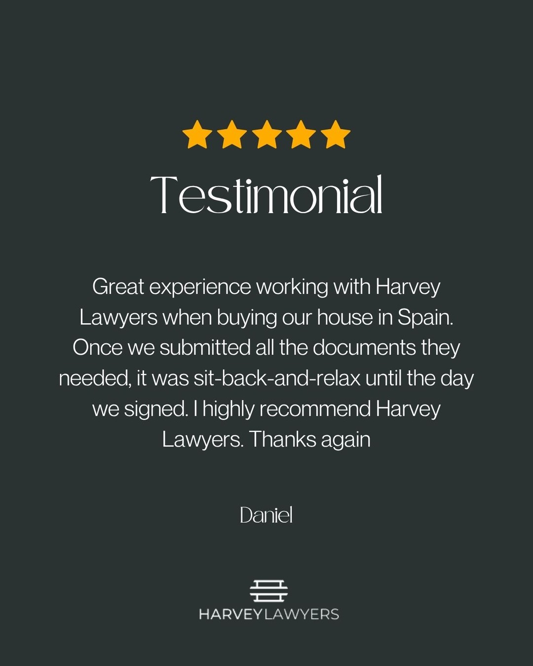 "Great experience working with Harvey Lawyers when buying our house in Spain. Once we submitted all the documents they needed, it was sit-back-and-relax until the day we signed. I highly recommend Harvey Lawyers. Thanks again"
- Daniel
#HarveyLawyers #LegalAdvice #PropertyLawyers