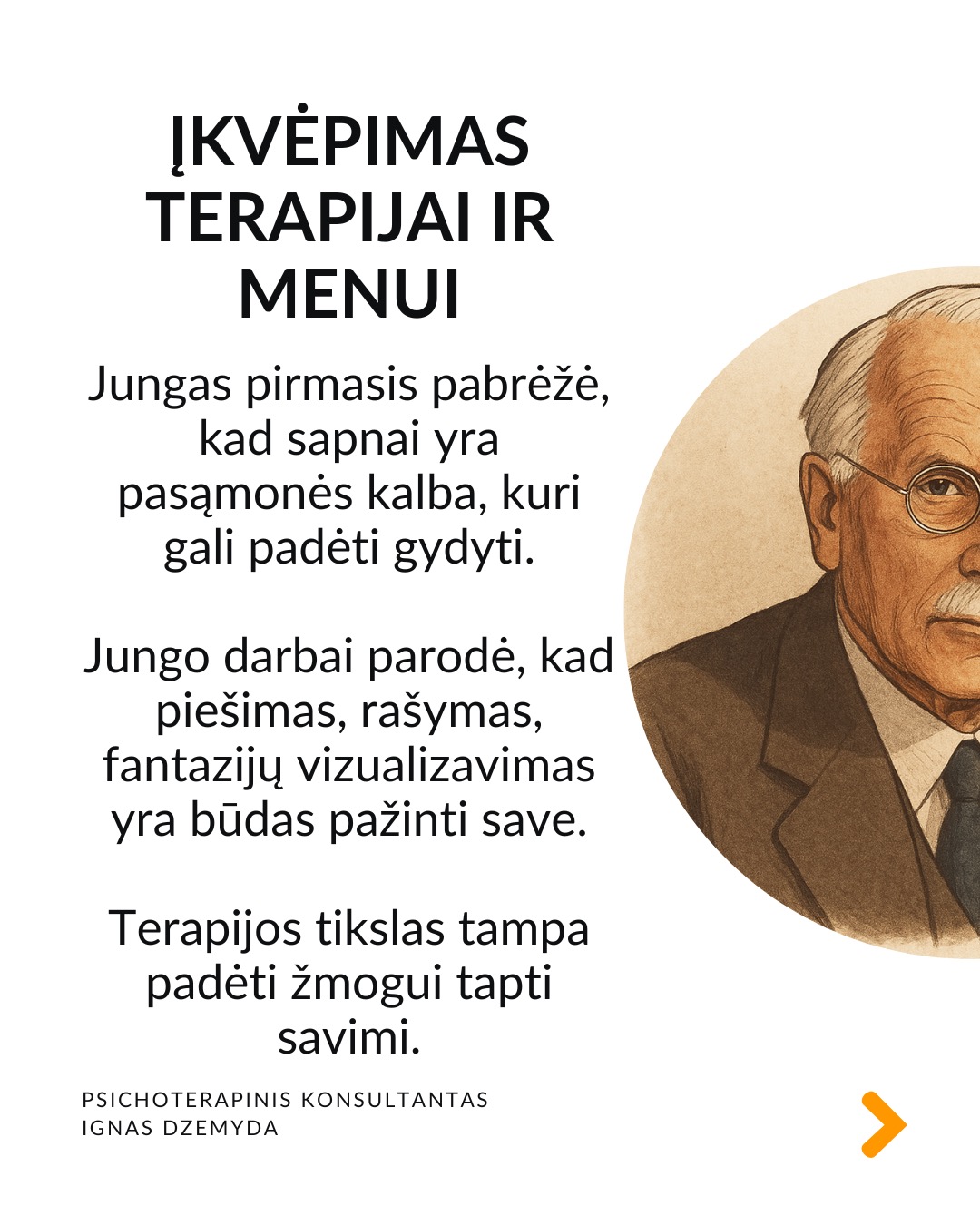 5 priežastys, kodėl Jungas įdomus šiandien
Sapnai ir simboliai. Jungas pasiūlė archetipų ir kolektyvinės pasąmonės idėjas, kurios padeda interpretuoti sapnus, filmus, knygas ar net reklamas. Šiuolaikinė kultūra – nuo „Žvaigždžių karų“ iki „Barbie“ – persmelkta mitinių motyvų.
Individuacija. Individuacija – tai procesas, kai žmogus palaipsniui tampa tuo, kuo iš tikrųjų yra. Šiandien daug žmonių nusivylę tuo, ką veikia, ieško savęs. Jungo mintis, kad kiekvienas žmogus turi savo individuacijos, savasties atradimo kelią, labai rezonuoja tokius ieškojimus.
Šešėlis. Jungas moko pažinti savo tamsiąsias puses, o ne jas slėpti. Jungas tai vadino „šešėliu“. Tai tos mūsų asmenybės pusės, kurių nenorime matyti. Tai baimės, pavydas, pyktis, gėda ar net nerealizuoti talentai. Nepažindami šešėlio prarandame dalį savęs.
Jungė priešybes. Jungas nuolat pabrėžė, kad žmogaus psichika pilna priešybių ir mūsų augimas vyksta mokantis jas ne slopinti, o sutaikyti. Jungas tikėjo, kad tik susitaikę su savo priešybėmis tampame visuma. Tai šiandien atrodo labai patrauklu.
Įkvėpimas terapijai ir menui. Jungas pirmasis pabrėžė, kad sapnai yra pasąmonės kalba, kuri gali padėti gydyti. Jungo darbai parodė, kad piešimas, rašymas, fantazijų vizualizavimas yra būdas pažinti save. Terapijos tikslas tampa padėti žmogui tapti savimi.
Be to... Jungas sukūrė žodžių asociacijų testą. Šiame teste žmogus pasako pirmą į galvą atėjusį žodį, laisvai asocijuodamas jį su pateiktu žodžiu, vaizdu ar kitu stimulu.
Šis metodas iki šiol naudojamas psichologijoje.
Jungo teorija pagrįstas Myers–Briggs asmenybės tipų indikatorius – vienas žinomiausių asmenybės testų pasaulyje.
Stiprybė slypi viduje. Jungistinėje terapijoje tyrinėjami sapnai, vaizdiniai, pasąmonės simboliai kaip būdas pažinti save. Ji moko, kad pagalbos nereikia ieškoti vien išorėje. Stiprybė dažnai slypi pačiame žmoguje. Ji tinka tiems, kurie nori suprasti nesąmoningą savo dalį ir išmokti gyventi autentiškiau, pagal savo tikrąją prigimtį.
Nepamirškite pasirūpinti savimi!
#psichologija #psichoterapija
#savespazinimas #psichologas #emocinesveikata #psichologinepagalba #savirefleksija #terapija #psichinesveikata #asmeninisaugimas #augimas