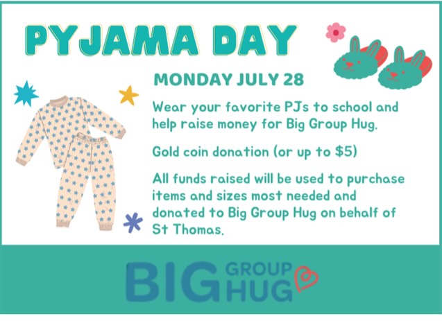 Our Mini Vinnies team is inviting all students to take part in Big Group Hug PJ Day! On
Monday 28th July students can come to school dressed in their warm winter pyjamas to
help support children and families doing it tough this winter. Big Group Hug is an
organisation serving local communities to tackle child poverty. The help vulnerable
children who are living in crisis by distributing essential items in times of need.
While it’s a fun and comfy day, please make sure pyjamas are suitable for the cold
weather – oodies, dressing gowns, and layers are encouraged. Runners must still be
worn for safety during play and activities.
We ask students to bring a gold coin donation (or up to $5) to support the work of Big
Group Hug, who provide essential items to vulnerable families.
Let’s support a great cause and keep cosy while we do it!