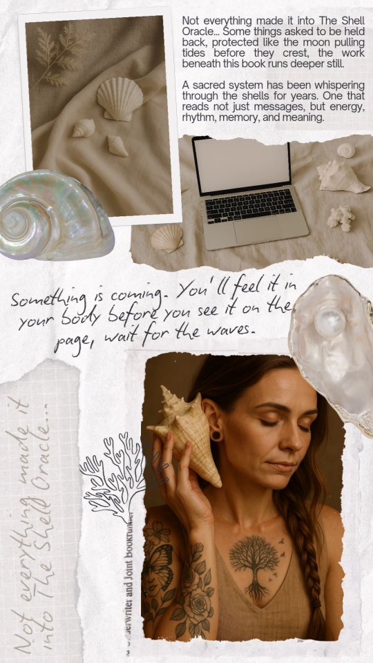 Not everything made it into The Shell Oracle… What I didn’t tell you (yet) is that this book came from something even deeper. Some things asked to be held back and protected. Like the moon pulling tides before they crest, the work beneath this book runs deeper still.
A sacred system has been whispering through the shells for years, one that reads not just messages but energy, rhythm, memory and meaning.
It’s taken over my bones and it’s rebuilt me after storms, and soon it will be yours too.
🌊 Something is coming.
There’s a sacred system behind the shells.
And it’s almost time to share it with you 🤍