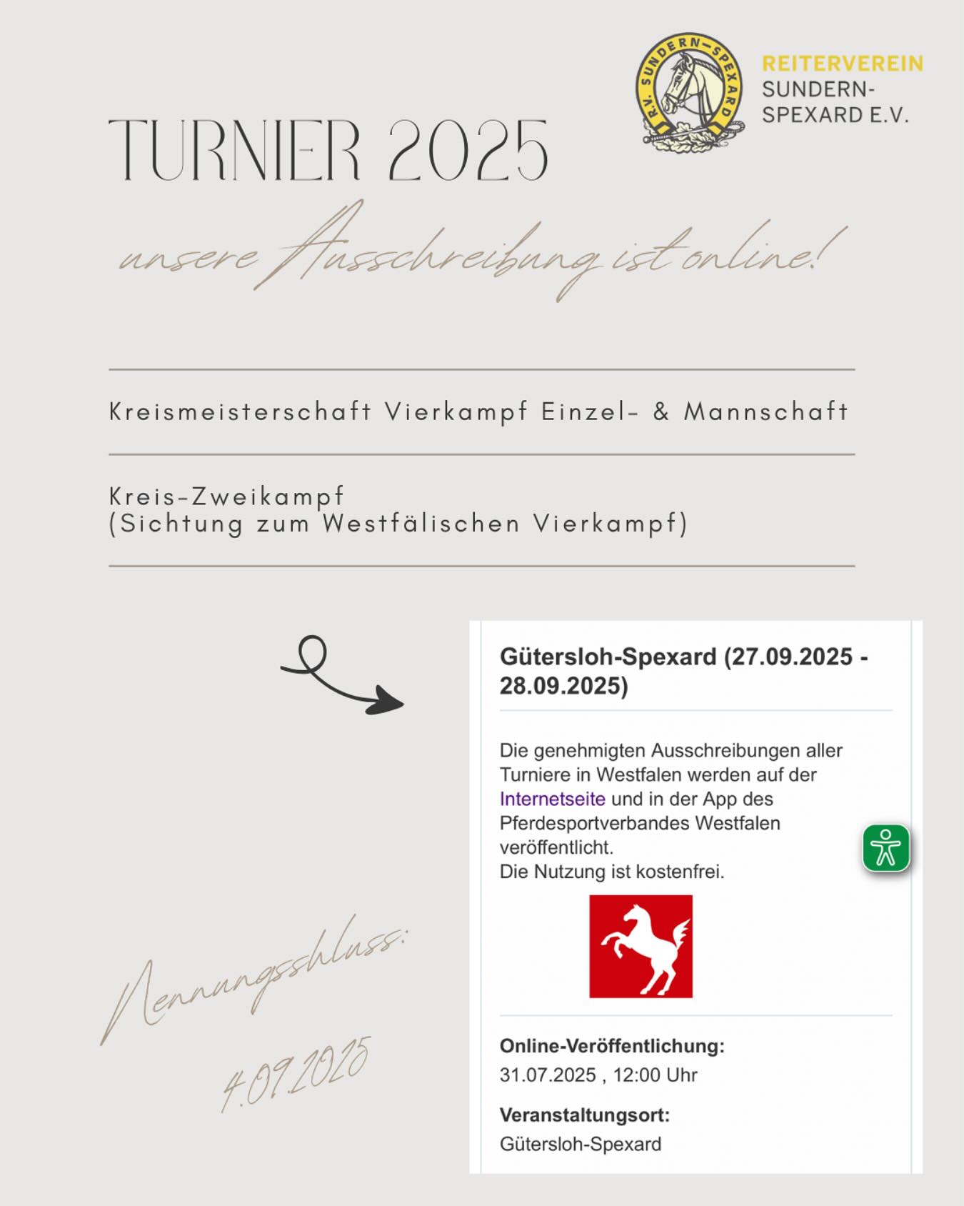 Die Ausschreibung für unser Turnier am 27. & 28. September ist online! Bis zum 4. September kann genannt werden.
Mit dabei: Kreismeisterschaft Vierkampf (E) U18 für Einzelreiter & Mannschaften sowie Kreis Zweikampf (A)