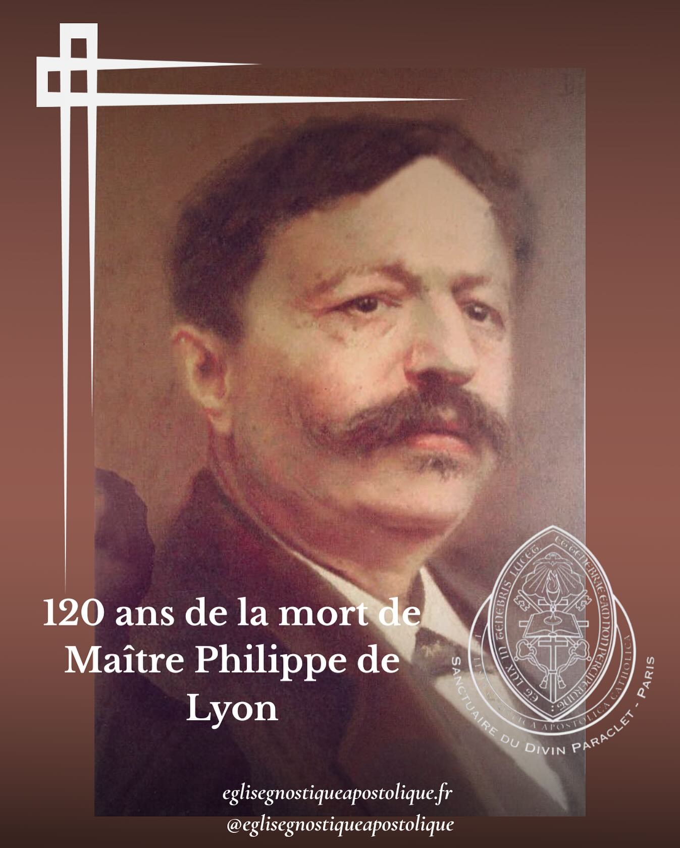En cette date du 2 août 2025, l’Église Gnostique Apostolique s’incline avec une solennelle tendresse devant la mémoire du Maître Philippe de Lyon, disparu il y a tout juste 120 ans.
Nizier Anthelme Philippe, né en 1849 à Loisieux, vécut dans l’intimité de Lyon et de L’Arbresle où il consacra sa vie aux œuvres de bien, accueillant chaque souffrance comme l’appel du Christ lui-même. Il fut pour Papus (Dr Gérard Encausse) le guide spirituel de la mystérieuse leçon d’Amour du Christ; et pour tous, il demeure le témoin lumineux d’une foi qui soulève les montagnes : « Je ne suis rien, absolument rien », répétait-il, rappelant ainsi que c’est dans l’humilité que se déploie la force la plus divine.
Le Maître Philippe n’était pas un thaumaturge ordinaire, et encore moins un savant enfermé dans la science académique ; il était un « envoyé », inspiré par la Providence, dont la prière se transformait en miracles, et dont les mains soulageaient sans jamais rien attendre en retour. Son exemple de don total continue d’illuminer les cœurs : « Aimez-vous les uns les autres », telle fut la force qu’il voulait transmettre à chacun.
Ce 120e anniversaire n’est pas une simple commémoration historique. C’est une invitation à faire vivre, dans nos vies et dans nos communautés, l’essence du message gnostique et christique que Maître Philippe incarna : la charité agissante, la foi simple, l’accueil de l’autre dans un amour désintéressé et universel, et un lien direct avec le Divin.
Qu’à la lumière de Maître Philippe, la Gnose du cœur vive en chacun. Puisse son exemple inspirer chaque membre de l’Église et tout être en recherche de vérité et de justice intérieure.
Avec humilité et ferveur, nous prions pour lui et en son exemple, remettant chaque âme dans son inspiration naturelle en remontée vers le Plérôme.
« Je ne suis rien, mais avec Dieu, tout est possible ».
Que soit béni le souvenir du Maître Philippe de Lyon.
Tau Heracléon II Évêque de Paris
#maitrephilippe #philippedelyon #monsieurphilippe #eglisegnostiqueapostolique #120ans