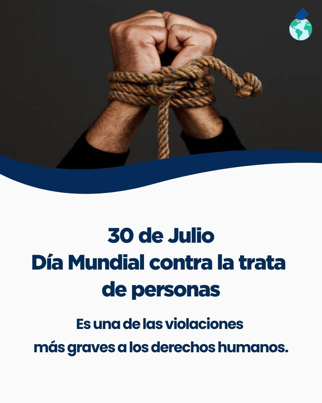 30 de julio – Día Mundial contra la Trata de Personas
🚨 Millones de personas en el mundo son víctimas de trata: explotación sexual, trabajos forzados, matrimonios forzados y otras formas de esclavitud moderna.
🤝 Frente a este crimen global, la respuesta debe ser global. Se necesita cooperación internacional, políticas efectivas y conciencia social para prevenir, proteger y garantizar justicia a las víctimas.
💙 Nadie debe ser tratado como mercancía.
#DíaContraLaTrata #NoALaTrata #TrataDePersonas #JusticiaGlobal #DerechosHumanos #30deJulio #CooperaciónInternacional #ProtejamosALasVíctimas #DemocraciaGlobal