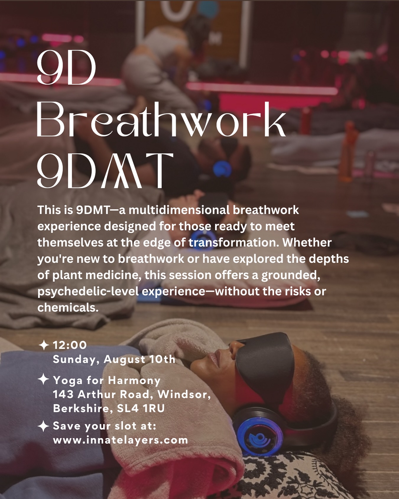 🌌 9D Breathwork: Journey Beyond the Mind
🗓 Sunday, August 10th
🕛 12:00 PM
📍 Yoga for Harmony
143 Arthur Road, Windsor, Berkshire, SL4 1RU
🎟 Booking via www.innatelayers.com link in bio
A journey without substances. A rebirth without leaving the room.
This is 9DMT—a multidimensional breathwork experience designed for those ready to meet themselves at the edge of transformation. Whether you’re new to breathwork or have explored the depths of plant medicine, this session offers a grounded, psychedelic-level experience—without the risks or chemicals.
🔮 Created to bridge the gap between altered states and integration, 9DMT helps you safely navigate the realms of ego death, emotional release, and spiritual rebirth—guided only by your breath and sound.
What you might experience:
🌀 Ego Dissolution — Let go of limiting identities
👶 Inner Child Healing — Return to your truest self
🔥 Emotional Release — Move through stuck emotions
🌬️ Energetic Rebirth — Feel clearer, lighter, aligned
🧠 Psychedelic Activation — Without external substances
This is not just a session. It’s a ceremony, a homecoming, a reset.
Come curious. Leave transformed.
Come heavy. Leave light.
Come as you are.
#9DBreathwork #9DMT #ConsciousnessExpansion #PsychedelicBreathwork #HealingJourney #SomaticHealing #TraumaRelease #AlteredStatesNaturally #InnerChildHealing #BreathworkJourney #InnateLayers