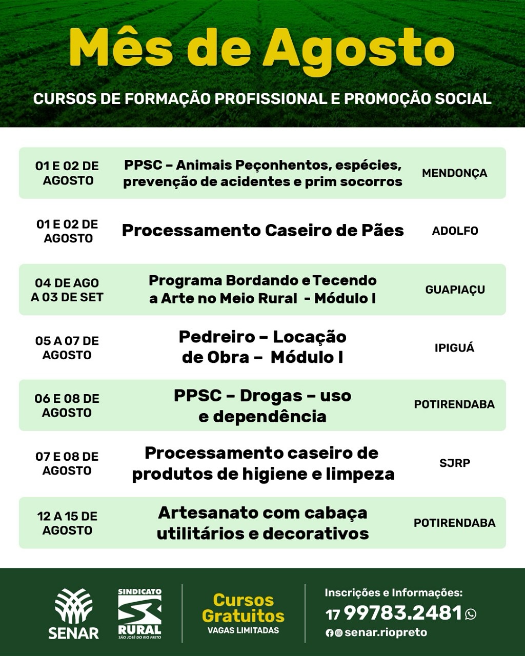 Segue a programação do mês de AGOSTO.
Lembrando que todas as nossas ações são gratuitas porém com vagas limitadas.
Para inscrições ou informações ligue: 17 99783-2481
#senarsp #capacitaçãoprofissional #sindicatoruralderiopreto