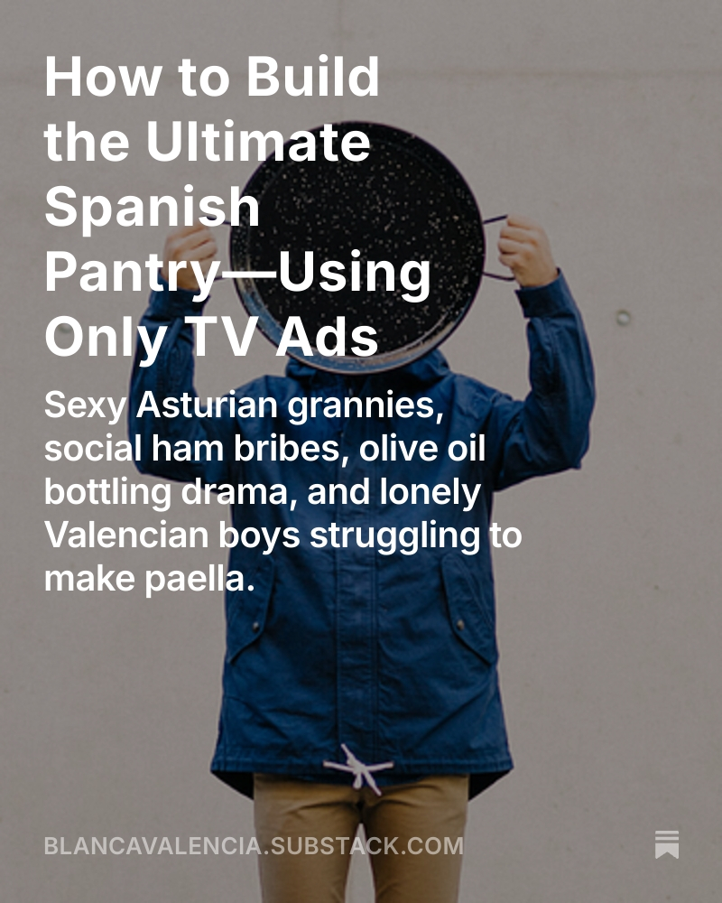 New substack this week!
How to Build the Ultimate Pantry-using only TV ads.
Rice for boys who can’t make paella, olive oil for amateur lawyers, cans peddled by a sexy Asturian grandma and queso for the Tooth Fairy.
@arrozdacsa
@litoral.fabada
@navidul
@campofrio
@queso.roncal
@quesogarciabaquero
At link in Bio.
#spanishtvads #spanishfood #spanishpantry #spanishcooking #fabadaasturiana #paella