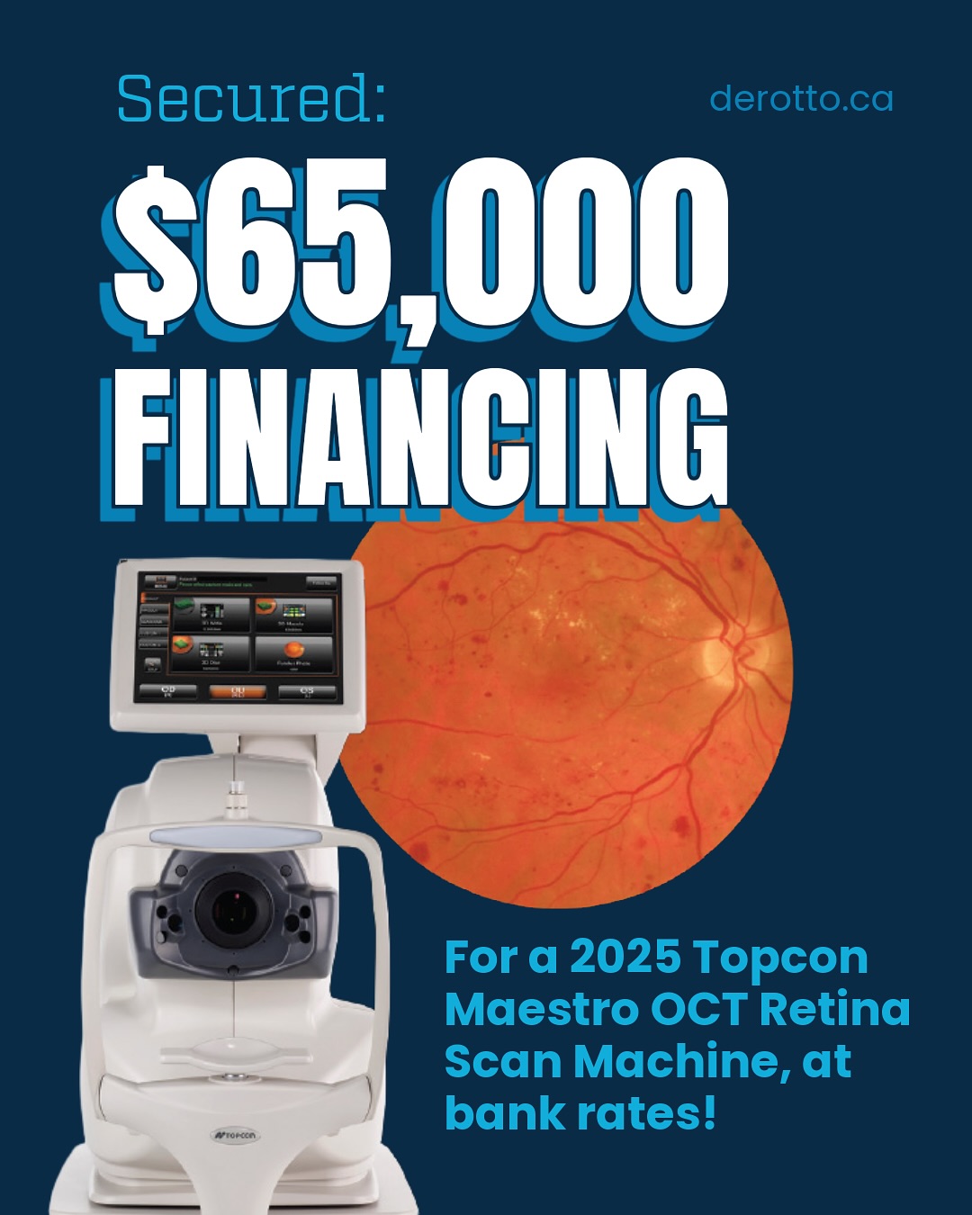 We recently helped a new client secure $65,000 in financing for a 2025 Topcon Maestro OCT Retina Scan Machine—and we did it at bank rates.
Not all lenders will finance specialized or niche equipment like this. That’s where DEROTTO shines. With a broad network of banks, credit unions, and private lenders, we can match you with the right solution—even when others say no.
Need financing for something outside the box?
We’ve got you.
📞 Reach out today or visit www.derotto.ca
#EquipmentFinancing #DEROTTOLeasing #MedicalEquipmentFinance #CanadianBusiness #LeaseBroker #BusinessGrowth #SpecializedEquipment #WorkingWithDEROTTO