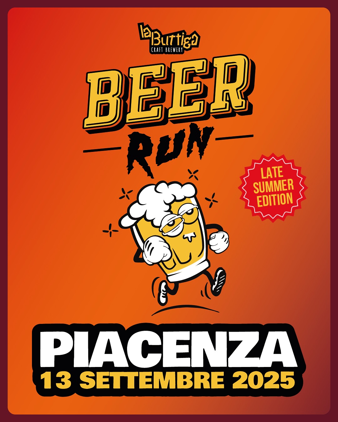 Cosi de botto senza senso, magari mentre sei al mare, comunque sicuramente nella tua peggior forma fisica.
Torna la BEER RUN, la marat.. si dai avete capito, si corre e si beve e poi si festeggia all’Afterparty
SABATO 13 SETTEMBRE A PIACENZA
Ticket disponibili sul sito
#BEVICOMEUNTORO