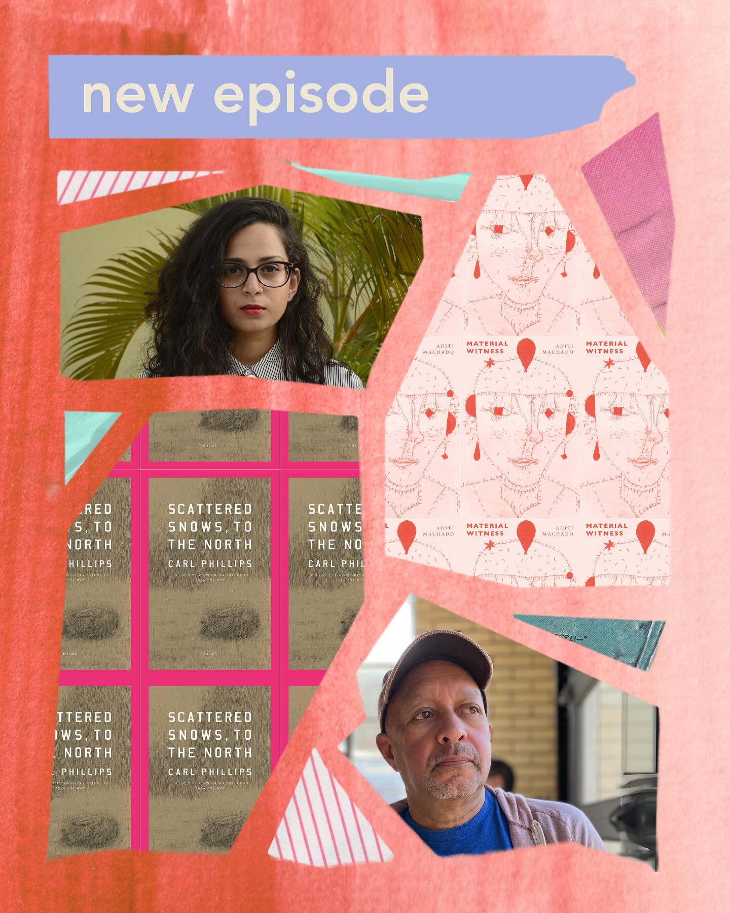 “Carl told me, these poems are strange,” Aditi says of moving to the U.S. to study with Carl in the MFA at Washington University. “I would get so excited—I wrote this in my journal, which I think is so funny: ‘There were magical things happening in my poetry, partly, at least, because of my ignorance of contemporary American poetry. So at least something came of that.’”
We’re honored to have poets Carl Phillips (@pinestereo) and Aditi Machado (@aditimachado) on the podcast this week talking about why they’re “radically different” poets and what they’ve learned from one another as both writers and professors. We also hear poems from their newest books, Aditi’s MATERIAL WITNESS and Carl’s SCATTERED SNOWS, TO THE NORTH, and we discuss strangeness, cruelty, the politics of witnessing, and what it means to get “personal” in poetry.
Listen on Apple, Spotify, or wherever you get your podcasts, and subscribe on our website to get the links delivered straight to your inbox. 🧡