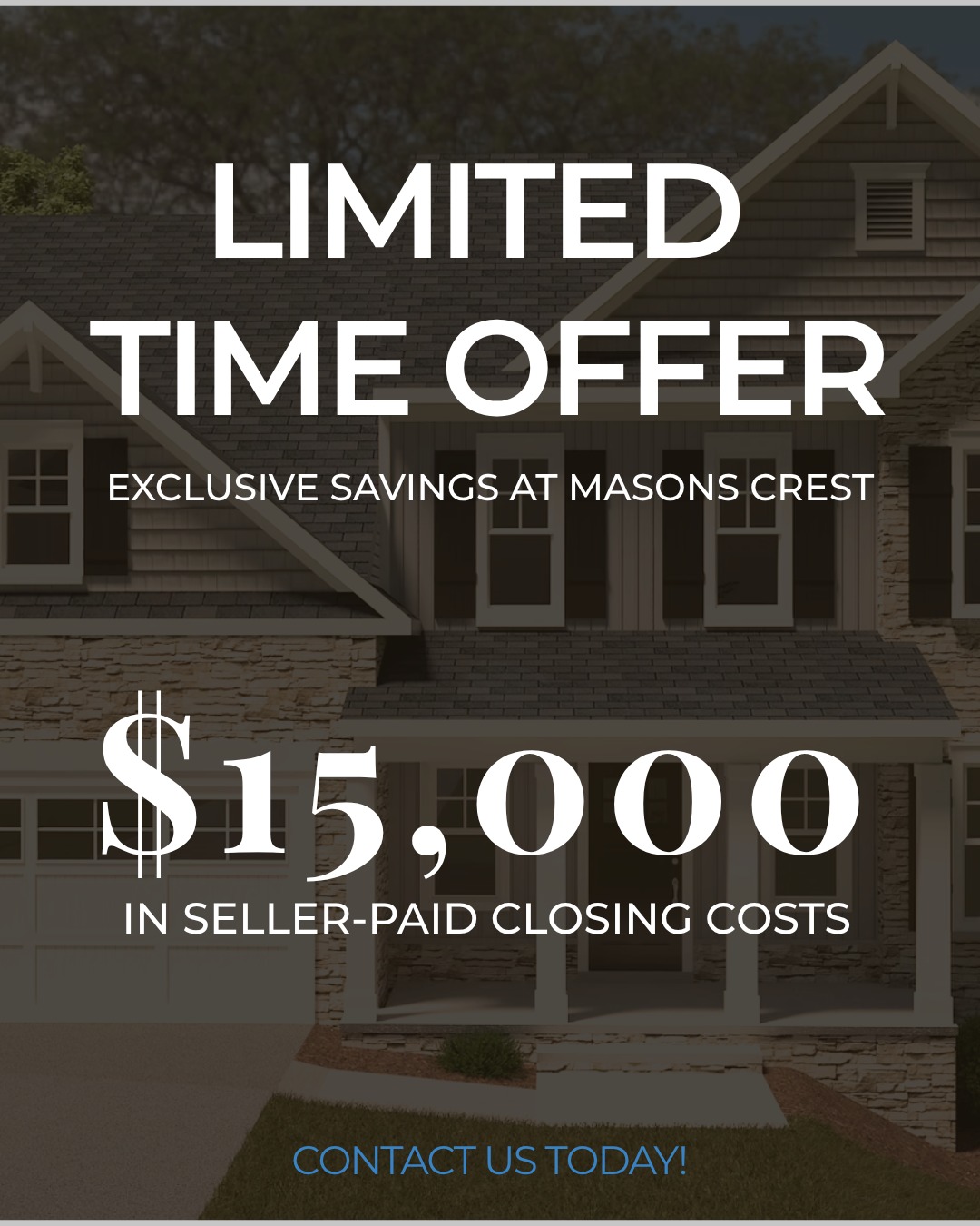 🔑 Unlock $15,000 in Savings!
For a limited time only, enjoy $15,000 in seller-paid closing costs at Masons Crest!
Don’t miss out on this exclusive offer — contact us today to learn more!
