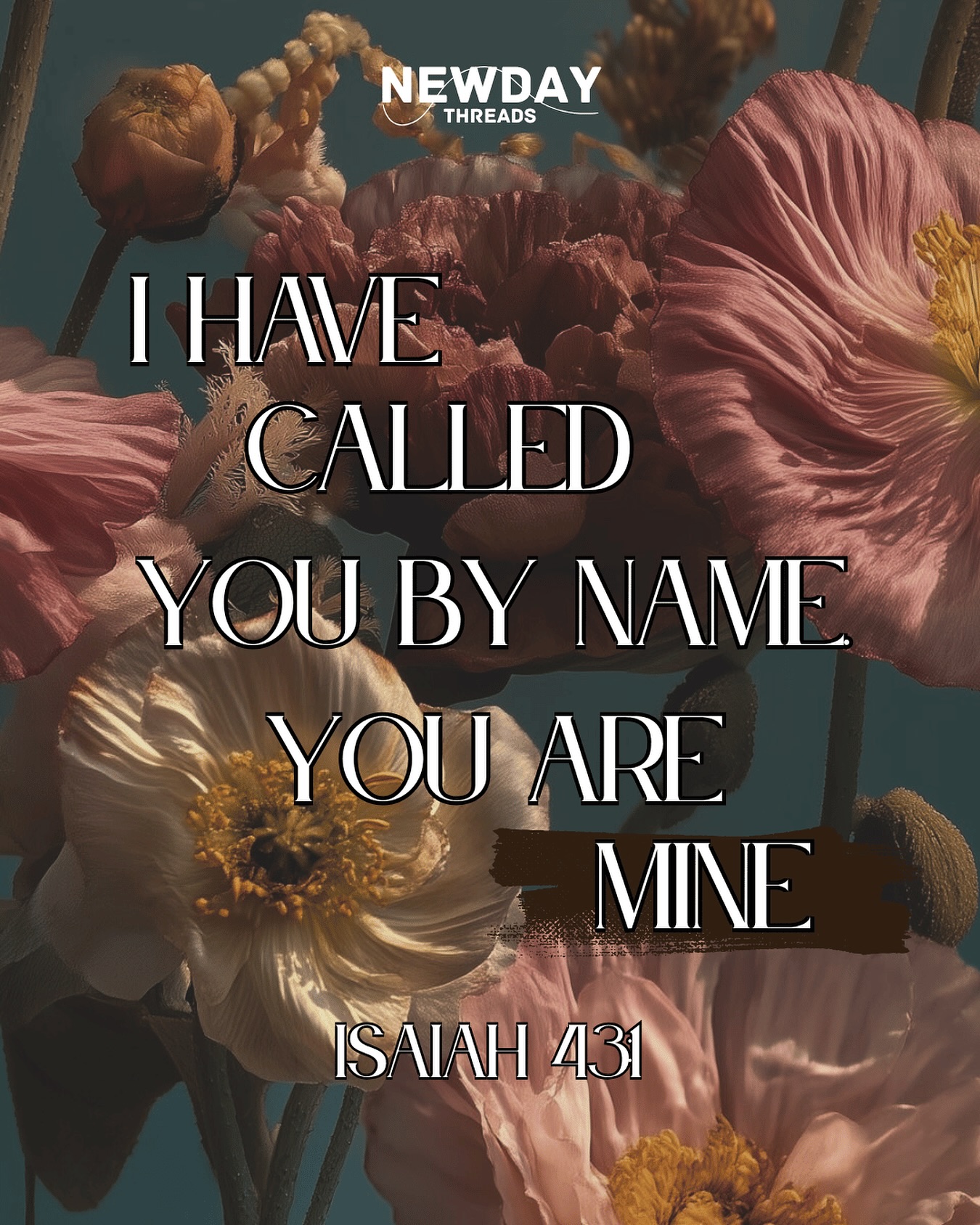 Do not fear, for I have redeemed you; I have called you by name; you are Mine.