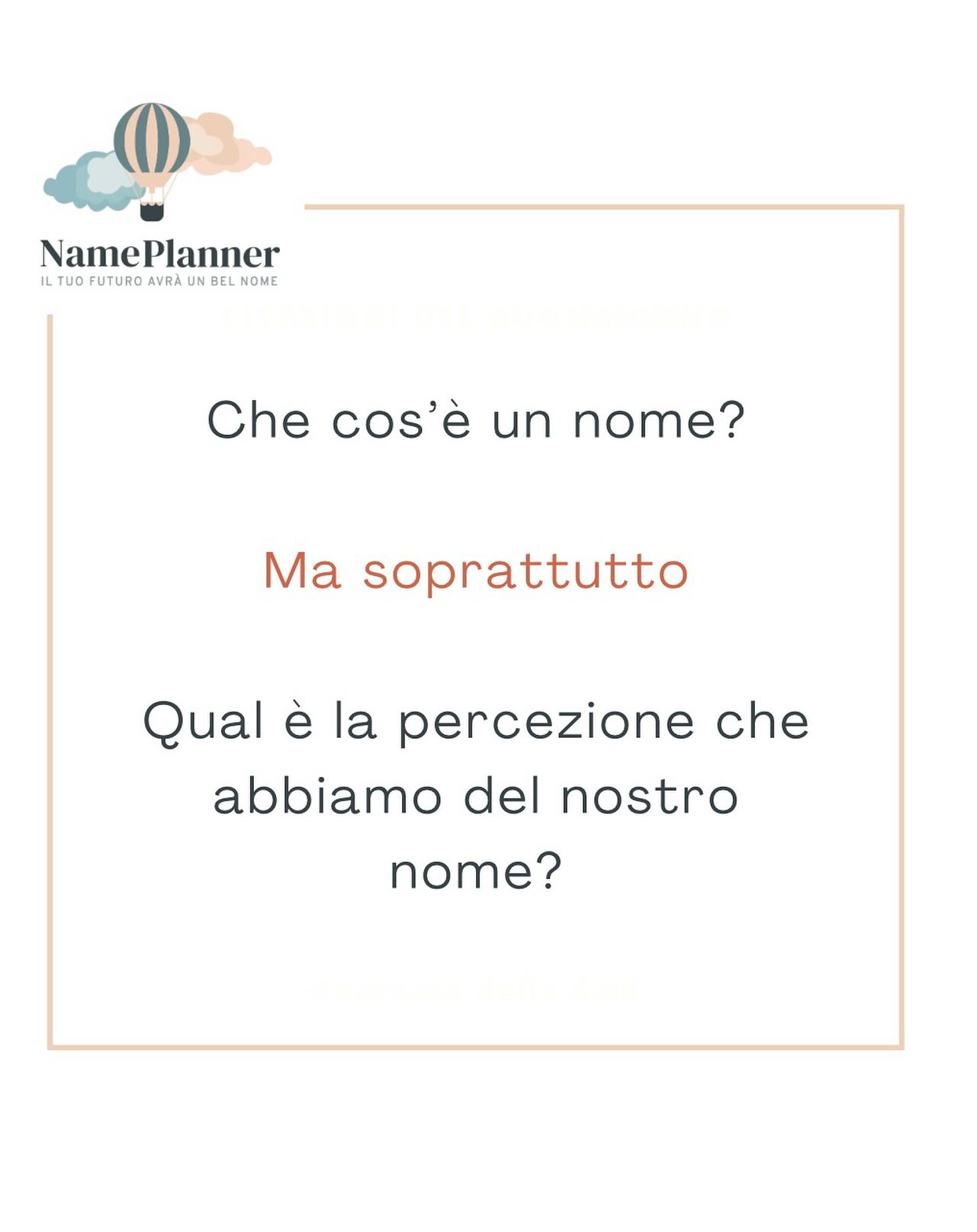 Un nome… che cos’è un nome?
Qual è la percezione che abbiamo del nostro nome?
Il nome è la parola che più di tutte le altre ci accompagna per tutta la vita e che ci permette di veder riconosciuta la nostra identità: non è solo un insieme di lettere o una parola che, come tante altre, pronunciamo nei nostri discorsi.
Per decidere il nome del tuo piccolo/piccola in arrivo…scegli di vivere un’esperienza unica ed esclusiva con Name Planner!
Rendi questo momento ancora più speciale o regala questa esperienza a una coppia di futuri genitori che ti sta a cuore.
Prenota una consulenza ed entra nel mondo dei nomi in un modo personale e differente da ciò che potrai trovare nelle più comuni fonti di ricerca.
Riceverai il consiglio del nome in un format originale che sarà un ricordo indelebile per te e la tua famiglia.
#babynaming #cicognainarrivo #bimboinarrivo #bimbainarrivo🎀 #fioccoazzurro #fioccorosa🎀 #futurigenitori #mammaepapàtiamano #mammaepapàtiaspettano #babyshoweritalia #genderrevealparty #nuovavitainarrivo #mammaefigli