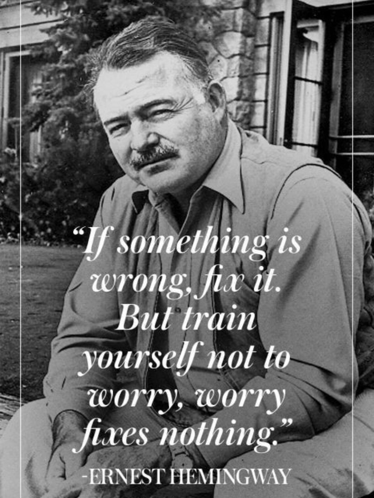 Ernest and I live very different lives morally, but regardless of what you think of him he had some pretty deep insights into masculinity. One of his maxims, listed here, coincides with many powerful passages of Scripture. My favorite is from Jesus the Alpha Male, when he said…who of you by worrying can add a single inch to your height…
Worry accomplishes nothing, it only steals our hope and spoils our joy!