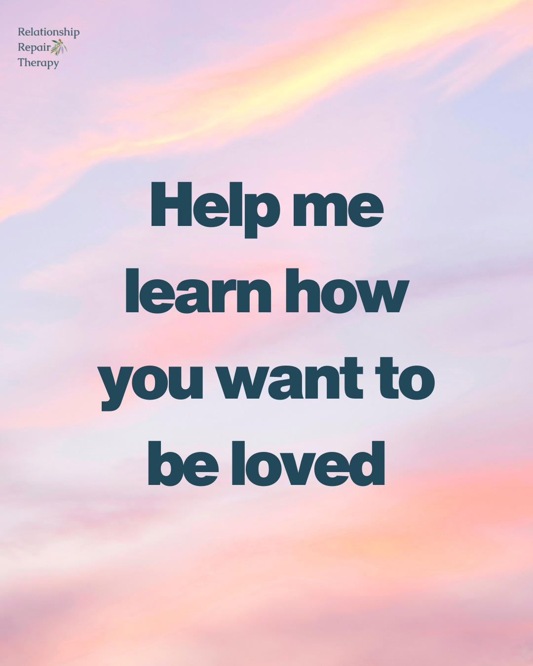 Help me learn how you want to be loved.