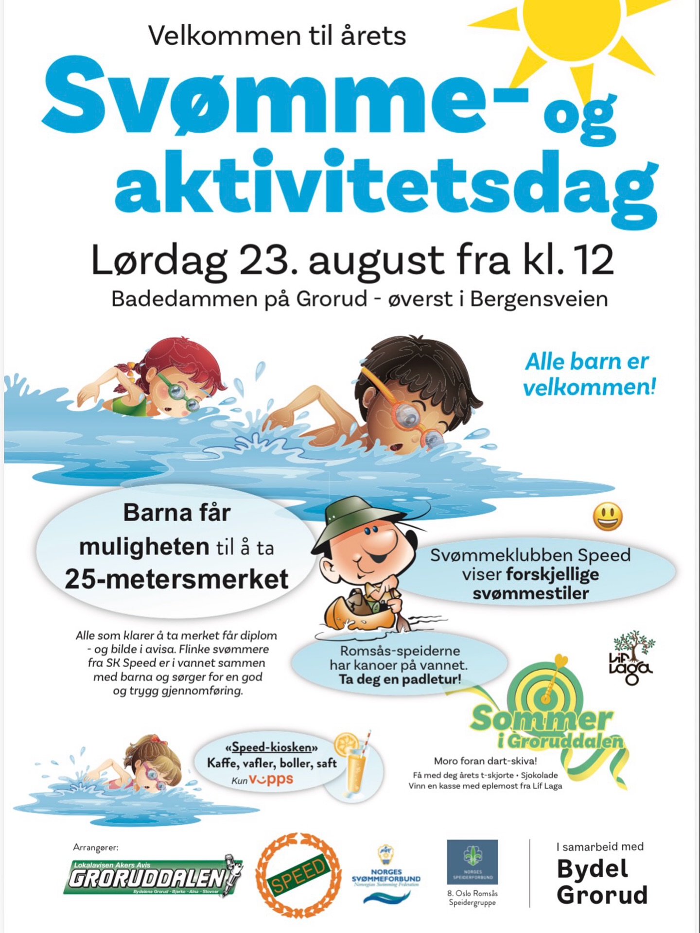 Velkommen til årets Svømme- og aktivitetsdag 🌞
📅 Lørdag 23. august fra kl. 12
📍 Badedammen på Grorud (øverst i Bergensveien)
Alle barn er velkommen!
Program:
• Mulighet til å ta 25-metersmerket (diplom og bilde i avisa)
• Svømmeklubben Speed viser ulike svømmestiler
• Romsås-speiderne stiller med kanoer på vannet – bli med på en padletur
• «Speed-kiosken» med kaffe, vafler, boller og saft (Vipps)
• Moro foran dart-skiva med premier: t-skjorte, sjokolade og kasse med eplemost fra Lif Laga
Arrangører: Akers Avis Groruddalen, Svømmeklubben Speed, Norges Svømmeforbund, Romsås-speiderne
I samarbeid med Bydel Grorud