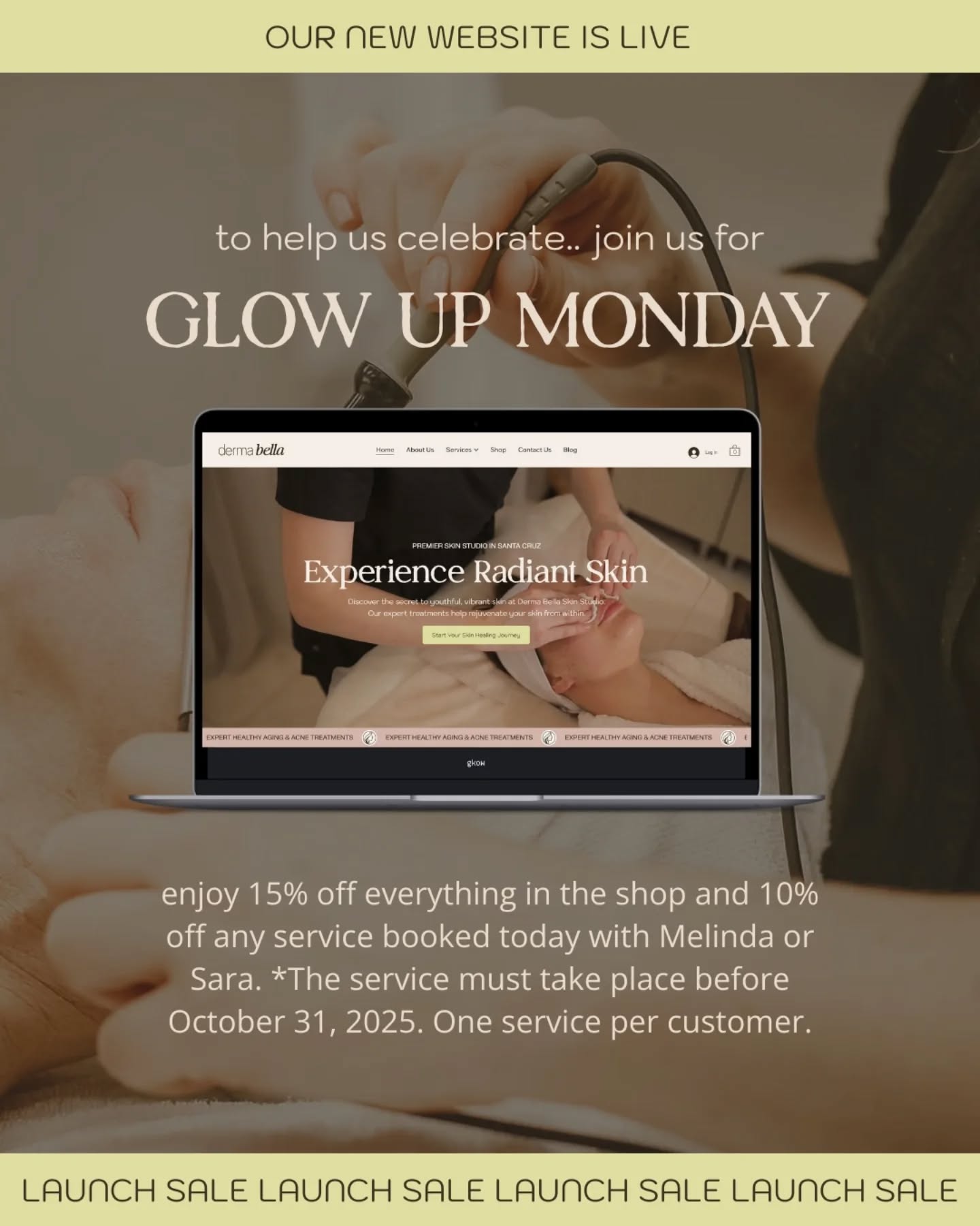 We're so excited to unveil our refreshed look, expanded services, and an all new online experience designed with you in mind.
Explore our updated facial menu, discover enhancements to your favorite treatments and experience our new services. And of course, shop all of your favorite skin care products expertly selected with our commitment to bring you the very best products on the market.
This is more than a new website. It's the next chapter of Derma Bella.
To celebrate this launch and our new website and services, we have decided to have a one-day launch sale! Take 15% off all products as well as 10% off of any service with Melinda or Sara that is booked today. * The service must take place before October 31st, 2025. One service per customer.
We've had our glow up and now we're ready for yours -- visit our new site today and be the first to see everything we've been creating for you!