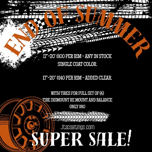End of summer SUPER SALE
17”-20” $100 per rim - ANY IN STOCK SINGLE COAT COLOR.
17”-20” $140 per rim - ADDED CLEAR.
WITH TIRES FOR FULL SET OF (4)
TIRE DISMOUNT RE MOUNT AND BALANCE ONLY $80
PRICES MAY VARY FOR SPECIALITY ORDERED COLORS, EXCESSIVE BLASTING, MASKING OR OVERSIZED TIRES. CALL OR EMAIL US TODAY (847)-337-0091 JTSCOATINGS@GMAIL.COM
OFFER UNTIL SEPTEMBER 8TH 2025