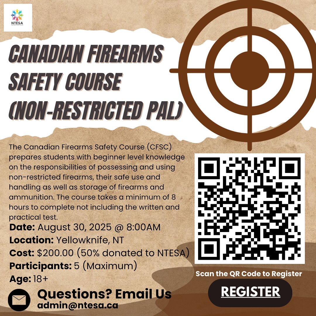 NTESA is hosting a Canadian Firearms Safety Course in Yellowknife NT, on August 30, 2025. Email us for more information at admin@ntesa.ca or register at https://forms.gle/HMLN27U2NTvXZWC98