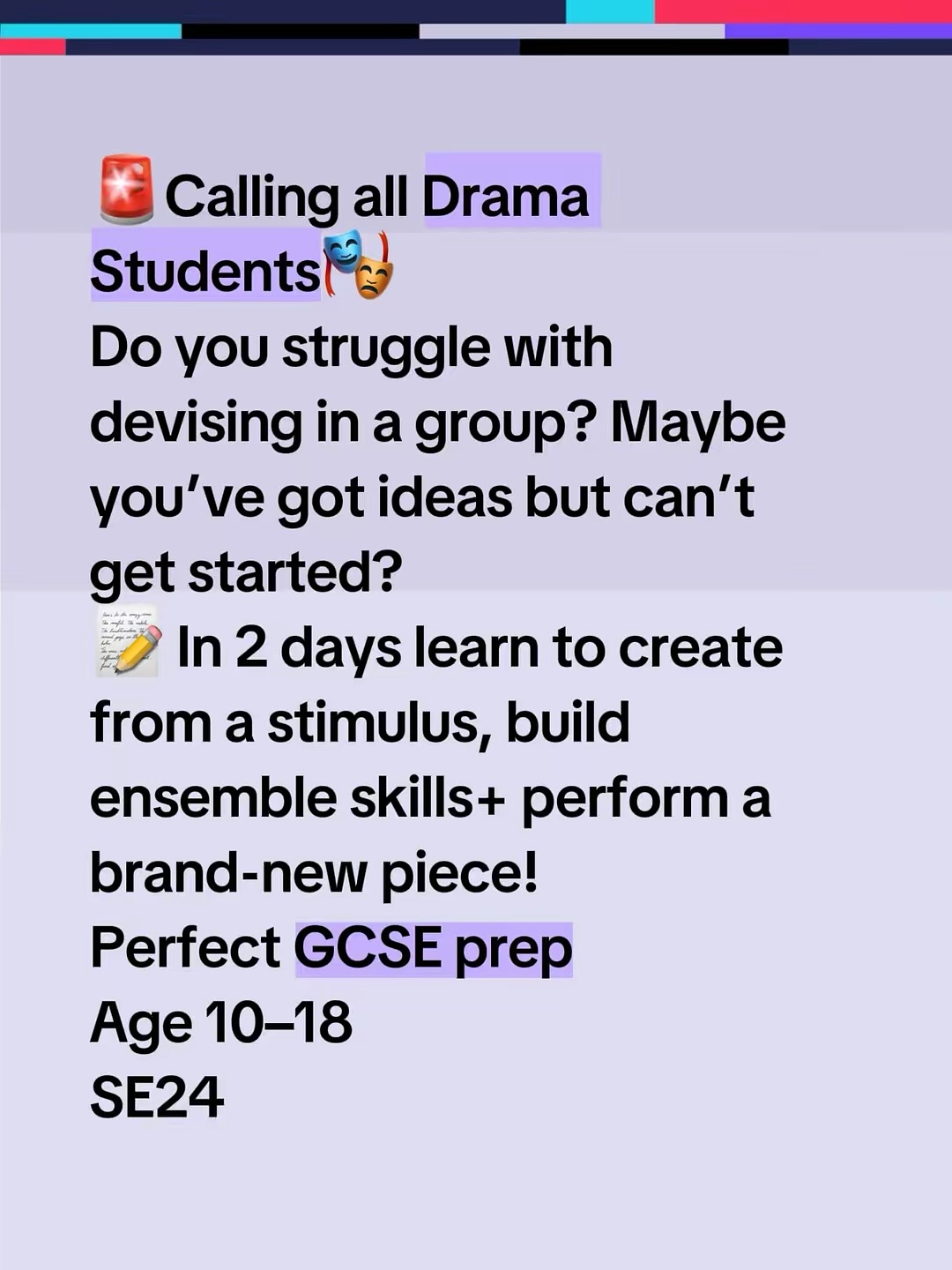 🎭 Taking GCSE Drama (or hoping to one day)?
It’s almost impossible to get a grade 8/9 without a strong mark in your devising unit — but don’t worry, we’ve got you covered!
Join our 2-day Devising Masterclass to:
📝 Devise confidently from a stimulus (core exam skill)
👥 Build ensemble + collaboration skills
💡 Generate and shape original ideas fast
🎤 Perform to an audience with confidence
You’ll develop those key GCSE skills in a kind, caring and supportive atmosphere — boosting your confidence before the new school year begins and having fun while you’re doing it!
📅 Wed 27–Thurs 28 Aug
⏰ 9.15am–3.45pm (sharing at 3pm Thurs)
📍 Carnegie Library Hub, SE24
⚡ Limited spaces – book now at www.cycloramadrama.co.uk
🔗Link in bio
#gcseDrama #dramaskills #devisingdrama #southlondonkids #summerworkshop