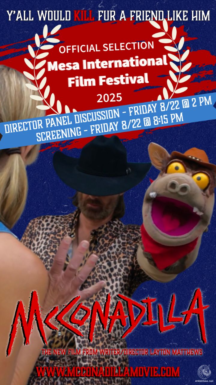 🎟️🌵 It’s Friday Mesa, we’re callin’ you out!
McConadilla rolls into @mesainternationalfilmfestival TODAY & TONIGHT. Don’t miss your chance to see the four time, consecutive best feature winner at Chicago, Atlanta, Calgary and Houston.
🗓️ Friday August 22
🎤 2:00 PM – Director Panel with director @laytonmatthews!
🎬 8:15 PM – Screening of McConadilla
From the San Fernando Valley to the Arizona desert, this indie horror-comedy was stitched together with sweat, puppets, and a whole lot of blood. Come meet the team, hear the stories, and see the madness unfold on screen.
🎥 Trailer: www.mcconadillamovie.com
#McConadillaMovie #MesaFilmFestival #IndieFilm #FestivalWeekend #DirectorPanel #HorrorComedy #PuppetMayhem #DesertPremiere #ArizonaFilmCommunity