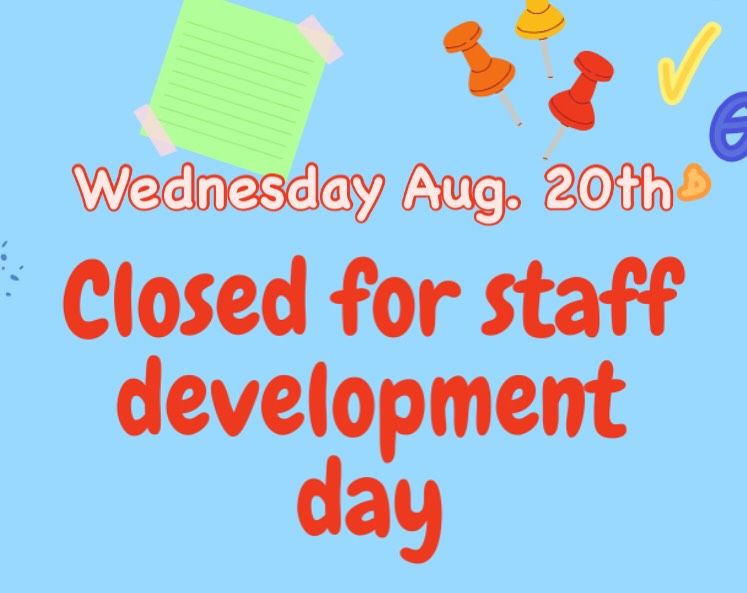 Please note this Wednesday we will be closed for a staff development day. Thank you for understanding.