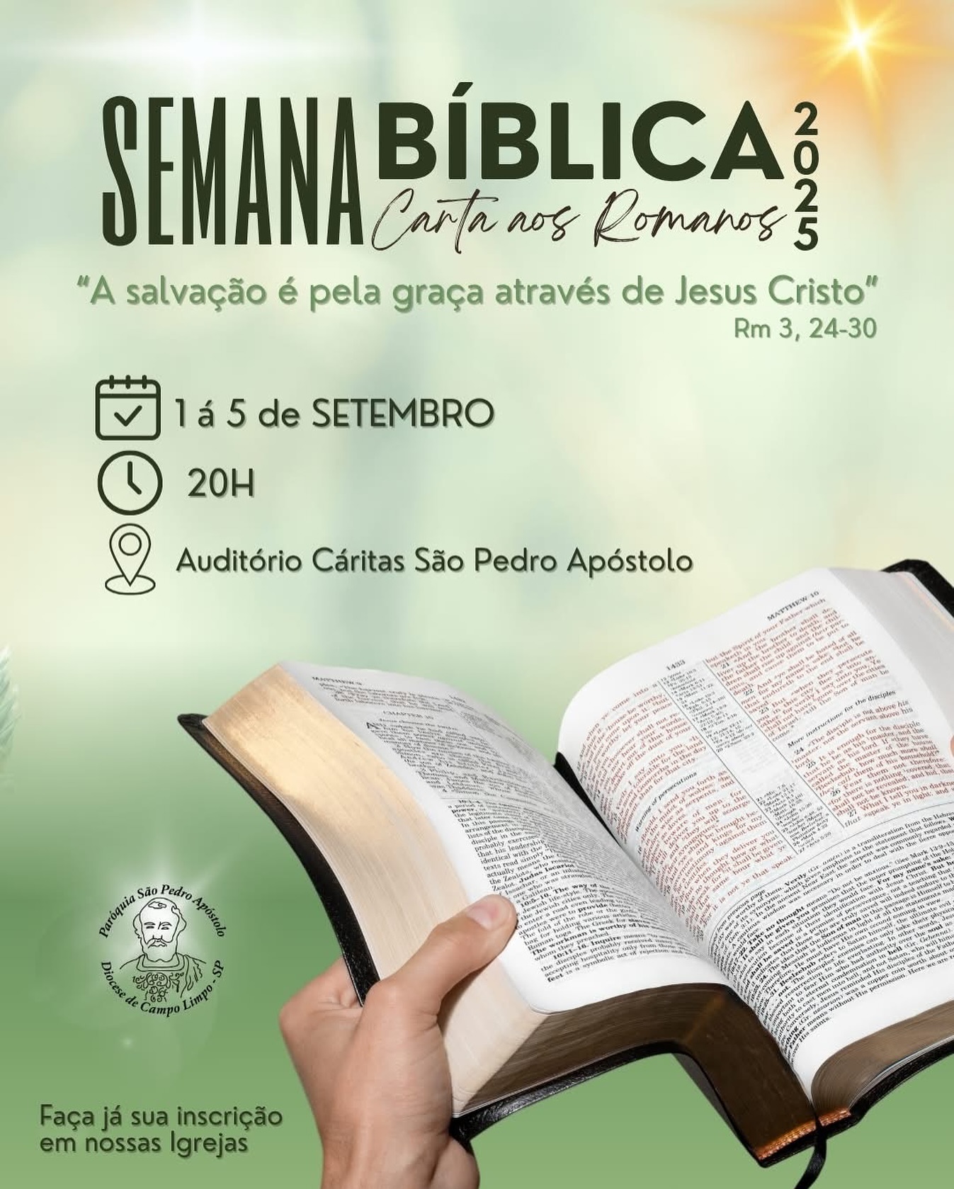 A Paróquia São Pedro Apóstolo convida você para a “Semana Bíblica 2025” Carta aos Romanos: “A salvação é pela graça através de Jesus Cristo” (Rm 3, 24-30)
A Semana Bíblica é voltada para a comunidade e aberta para todas as pessoas que se interessam em conhecer de forma mais profunda a Sagrada Escritura.
Faça já sua inscrição nas secretarias de nossas Igrejas e participe conosco.
A semana Bíblica acontecerá no:
📍Auditório da Cáritas São Pedro Apóstolo ao lado da Igreja Matriz.
Rua: Maria Concessa de Medeiros, 280 Pq.Pinheiros Taboão da Serra SP.
🕢20h
📆 01 a 05 de setembro.
Info: (11) 4137-6944
#pspa #paroquiasaopedroapostolo #paroquiasaopedroapostolotaboao #mesdabiblia #semanabiblica #biblia