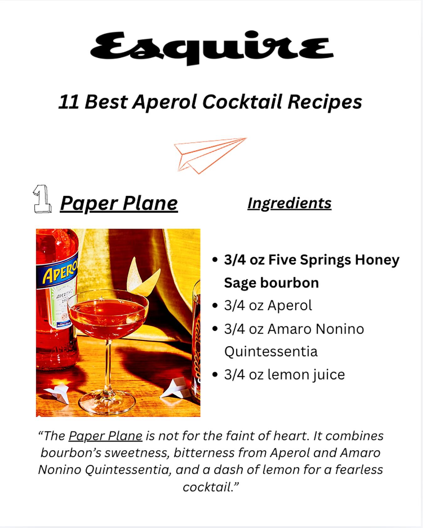 There is no better way to close out a productive work week and welcome in a gorgeous Friday in New York City than being included in Esquire’s “Best Aperol Cocktail Recipes”✨🤩🥃☀️
@fivespringsbourbon’s delicious Paper Plane takes the no. 1 spot out of nearly a dozen choices - and we love to see the brand’s #HoneySageBourbon represented.
Summer isn’t over just yet! And this weekend, we know what will be on our craft cocktail menu…👏🥳
We absolutely love this coverage @esquire! Cheers to bringing Five Springs magic to every cocktail.