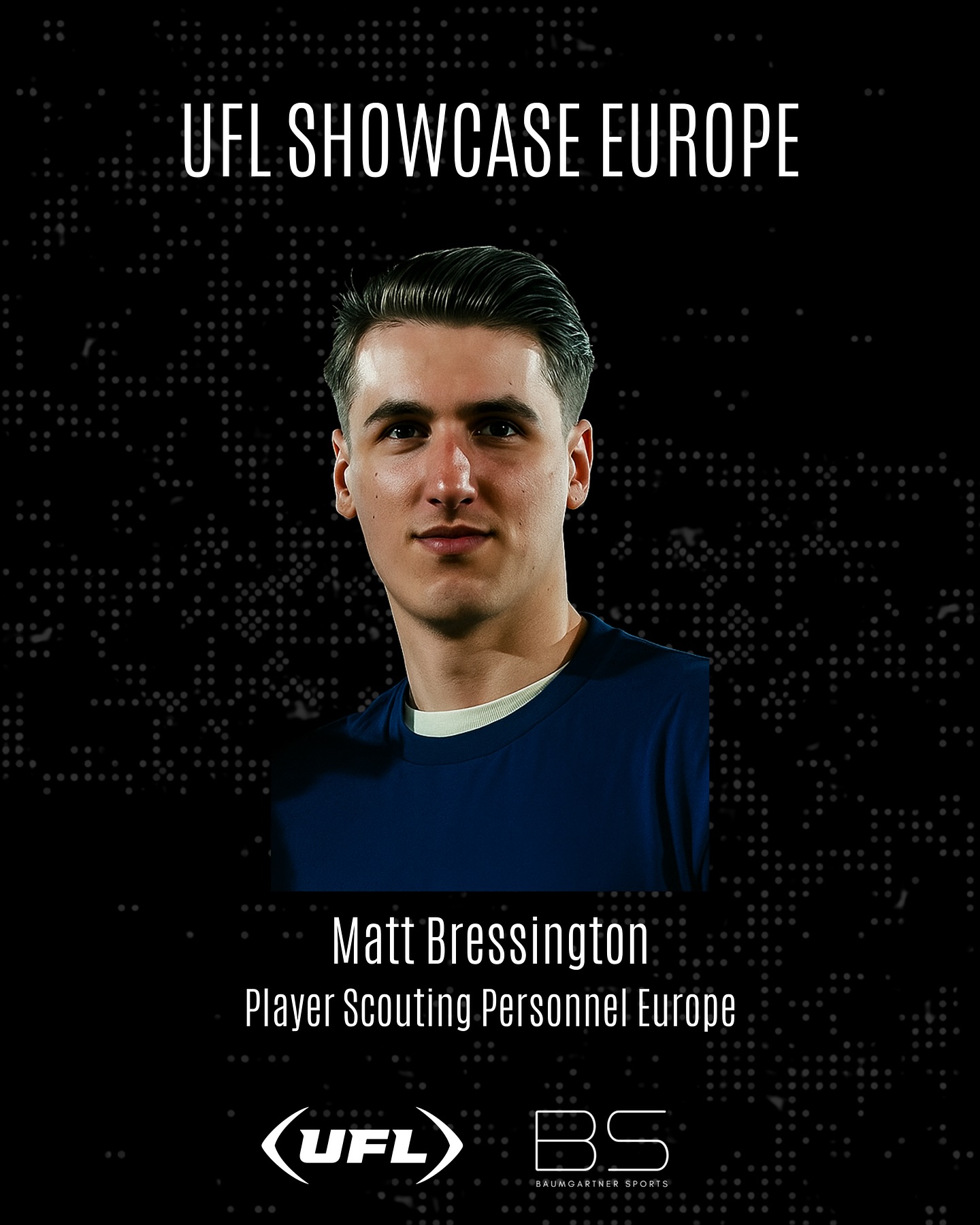 UFL SHOWCASE EUROPE - SCOUT ANNOUNCEMENT
Matt Bressington, well known person and scout in European Football will be working with BAUMGARTNER SPORTS, alongside with Doug Whaley, UFL Senior Vice President of Player Personnel and David Dykeman, UFL Vice President, Football Operations, in order to get the best talents on the field.
Stay tuned for more information to come!
#ufl #unitedfootballleague #uflshowcase #uflshowcaseeurope #elf #europeanleagueoffootball #nfl #americanfootballinternational