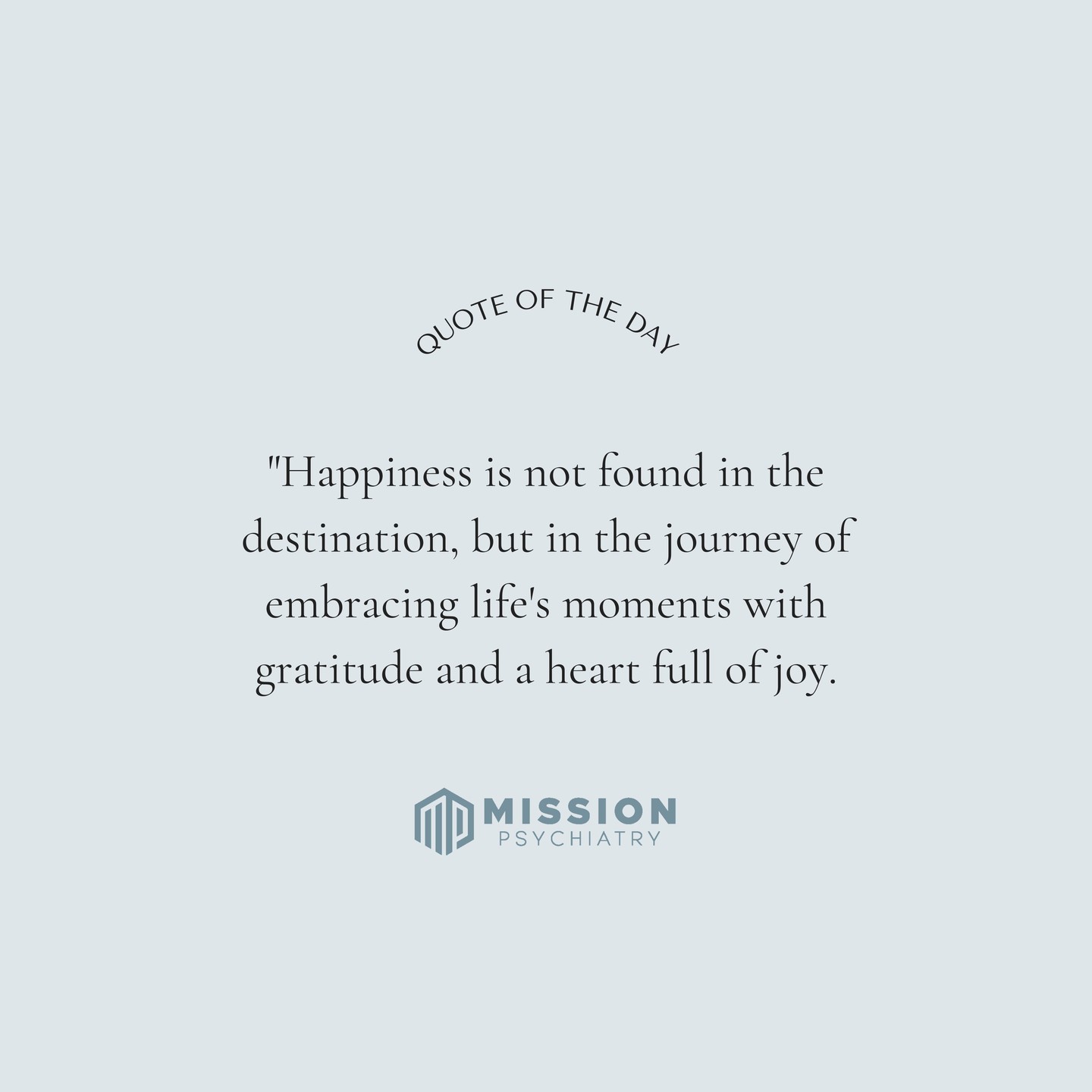 This quote can be very powerful for someone on a mental health journey because it shifts focus from a “someday” mindset — believing happiness only comes when life is perfect or certain goals are achieved — to finding meaning and peace in the present moment. Often, people struggling with anxiety, depression, or stress can feel stuck waiting for things to get better before allowing themselves to feel joy. This reminder encourages them to look at small daily moments with gratitude, whether it’s a kind word, a breath of fresh air, or simply making it through a hard day. By embracing the journey instead of chasing only the destination, a person can reduce pressure on themselves, cultivate self-compassion, and find consistent, sustainable sources of hope and happiness along the way. We challenge you to read this quote every day for a period of time and see how your perspective changes.
