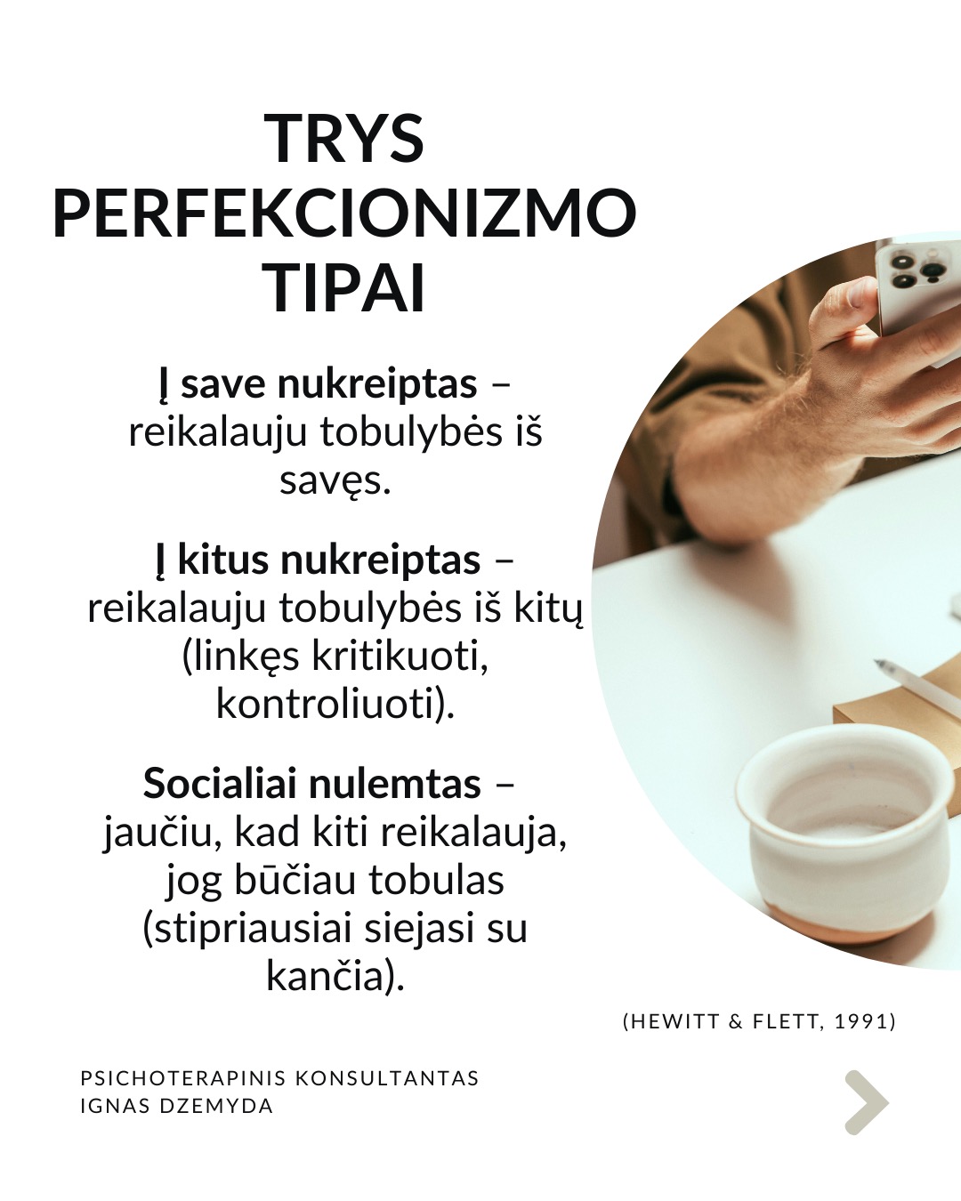 Perfekcionizmas nėra sveika
Perfekcionizmu dažnai didžiuojamasi. Aš nesu perfekcionistas, neturiu polinkio sau ar kitiems kelti pernelyg aukštus reikalavimus. Tačiau susiduriu su tuo, kad aplink vertinamas kruopštumas, aukšti standartai, tobulumo siekimas. Todėl „esu perfekcionistas“ gali skambėti kaip pasididžiavimas arba pasigyrimas.
Perfekcionizmas yra apie tikėjimą, kad „būsiu vertas tik jei būsiu tobulas“. Perfekcionizmas niekada nesuteikia pasitenkinimo. Sėkmė jaučiasi tuščia, o nesėkmė yra katastrofiška. Psichologai teigia, kad perfekcionizmas kyla ne iš noro siekti aukštumų. Perfekcionizmas kyla iš baimės būti nepakankamu, nemylimu ar nesaugiu, jei nebūsi tobulas.
Perfekcionizmas susijęs su depresija, valgymo sutrikimais, nerimu, atidėliojimu, taip pat ir su savižudybės rizika. Dažnesni lėtiniai susirgimai (opos, hipertenzija, artritas, lėtiniai skausmai). Perfekcionistai dažnai vėluoja kreiptis pagalbos, bijodami parodyti „netobulumą“.
Perfekcionizmas gina nuo gėdos. Gėda kyla iš jausmo, kad „esu nepakankamas toks, koks esu“. Perfekcionistai tiki: „jei būsiu nepriekaištingas, niekas nepamatys mano trūkumų – ir nepatirsiu gėdos.“ Tai tampa gynybiniu šarvu: klaidų nedarysiu → manęs nekritikuos → jausiuosi saugus.
Kaip padėti perfekcionistui? Žmogui nereikia būti tobulu. Užtenka jaustis, kad esi svarbus, unikalus, nepakeičiamas. Perfekcionizmą dažnai maitina jausmas, kad esi nesvarbus. Perfekcionistui gali padėti parodymas, kad matai jo netobulumą, tačiau besąlygiškai jį priimi, kad kitas yra svarbus.
Svarbu priimti savo netobulumą. Netobumas yra žmogiška. Svarbiausia yra priimti savo netobulumą, jaustis svarbiu ir matomu nepriklausomai nuo to, koks esi. Svarbu suprasti, kad esi pakankamas toks, koks esi. Yra visiškai normalu siekti daugiau, tačiau nenormalu, kai tai „nužudo” tave.
Nepamirškite pasirūpinti savimi!
#psichologija #psichoterapija
#savespazinimas #psichologas #emocinesveikata #psichologinepagalba #savirefleksija #terapija #psichinesveikata #meditacija #gyvenimokokybė #asmeninisaugimas #augimas