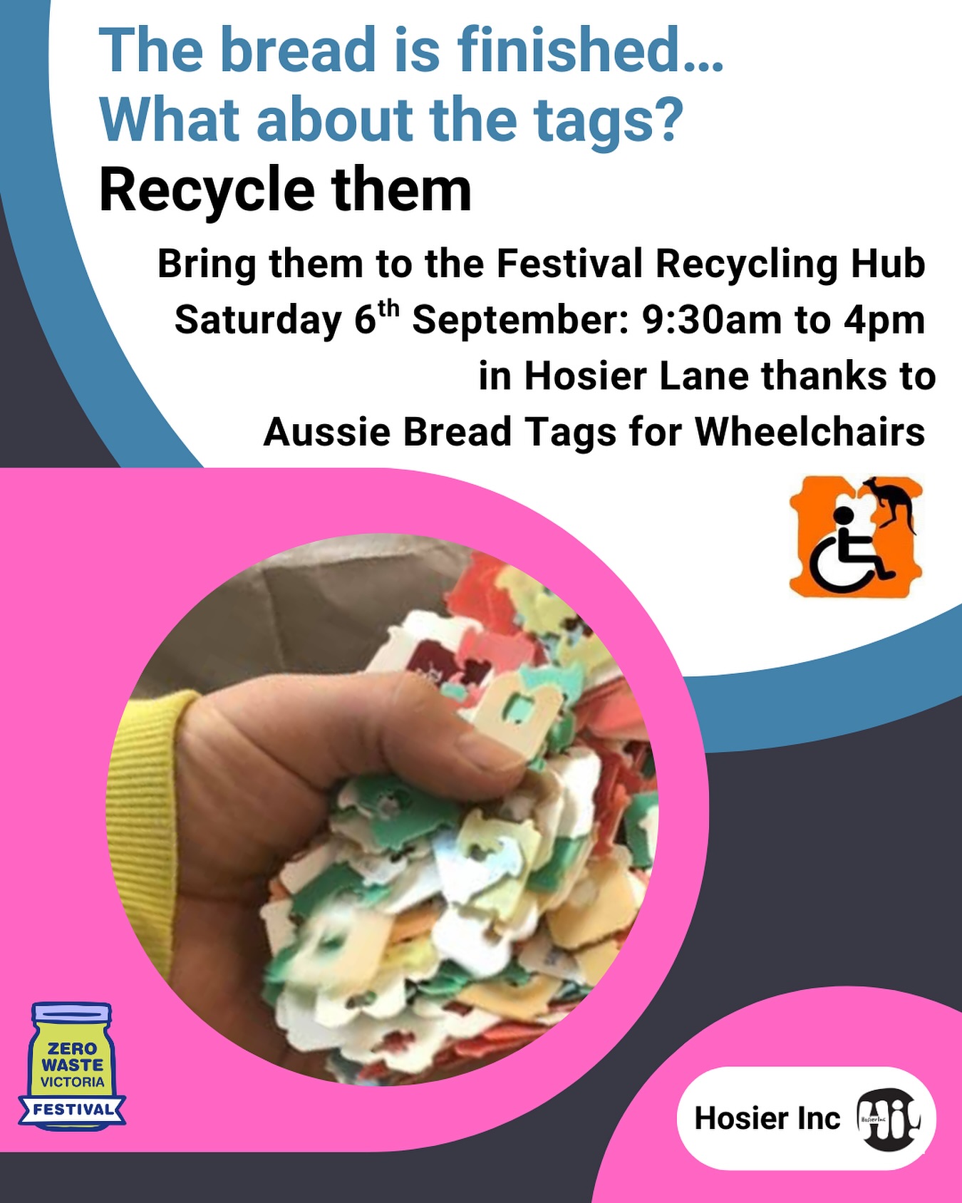 There are so many smaller object that don’t fit into the standard processes of recycling. Thankfully we have brought many of these recycling leaders into one place - Our Zero Waste Festival Recycling Hub.
We will be ready to accept items from 9:30am on Saturday September 6th until 4pm. Thanks to #AussieBreadTagsForWheelchairs for partnering with us on this one! #zerowastefestival