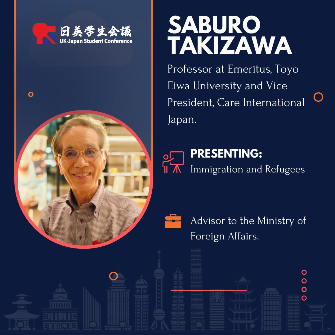 Meet the Speaker ②
Introducing our 2nd speaker in the 2025 line-up, Professor Saburo Takizawa, Professor Emeritus, Toyo Eiwa University and Vice President, Care International Japan.
Born in Nagano Prefecture in 1948, after graduating from Saitama University and completing graduate studies at Tokyo Metropolitan University, he joined the Ministry of Justice. He later earned an MBA from the University of California, Berkeley, and passed the US Certified Public Accountant (CPA) exam.
He joined the United Nations in 1980, serving with the United Nations Relief and Works Agency for Palestine Refugees (UNRWA) and the United Nations Industrial Development Organization (UNIDO). In 2002, he became Controller and Director of Finance at UNHCR, and served as UNHCR Representative in Japan from 2008 to 2009.
From 2009 to 2016, he was Professor at Toyo Eiwa University, and concurrently served as Special Professor at the University of Tokyo's Graduate School of Arts and Sciences from 2010 to 2015.
He was President of the UN Association for UNHCR (2014–2019), and a member of the Ministry of Justice’s Immigration and Residency Policy Advisory Committee (2013–2020). He currently serves as Advisor to the Ministry of Foreign Affairs.
His research focuses on Japan’s refugee policy. He is the author of several books, including 30 Ways to Help Refugees and Basic Knowledge about Refugees: Beyond the Conflict between Politics and Human Rights, and has published numerous articles on the subject.