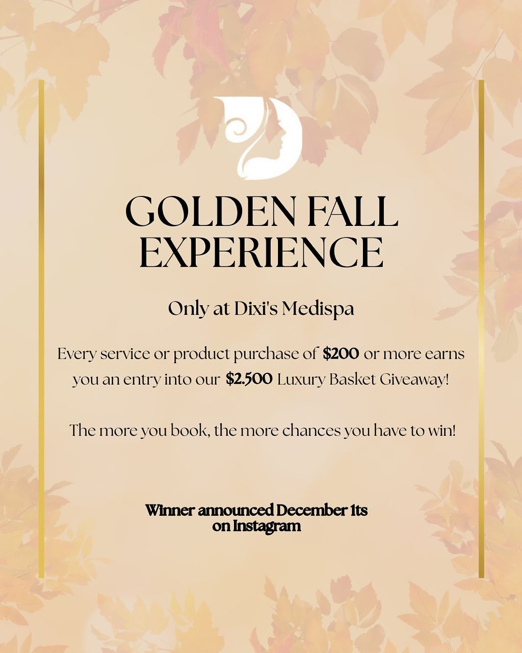 ✨ Beauty Experiences for a Radiant Autumn!
Celebrate the season with exclusive offers at Dixi’s Medispa!
🎁 Golden Fall Experience
• Each service or product purchase of $200 or more gives you an entry into our drawing for a Luxury Basket worth $2,500.
• More appointments mean more chances to win!
🎉 Giveaway Alert!
Join us for a chance to win a $2,500 Luxury Basket of Products & Services!
🗓️ Valid: September 1 - November 29
🍁Winner Announced: December 1 - Live on Instagram!
Follow us on Instagram and join the fun at Dixi’s Medispa! 🤎💛
#DixiisMedispa #AutumnBeauty #Raffle #Skincare #wellness