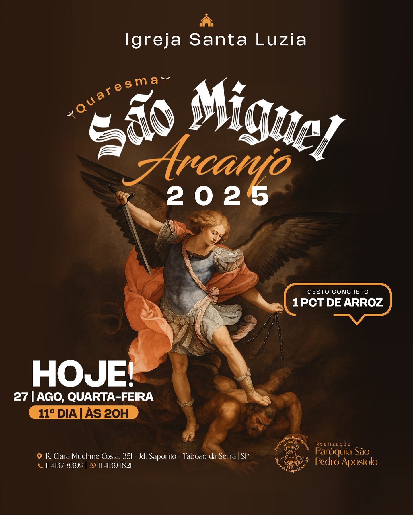HOJE QUARTA-FEIRA 27/08 11° dia da Quaresma de São Miguel Arcanjo 2025 às 20h.
Gesto concreto de hoje: 1pct de arroz.
O arcanjo Miguel já está reunindo os exércitos celestes.
Já posso escutar o som da marcha da Milicia celeste, que diante de Deus estão recebendo a missão de combater ao nosso favor.
Serão 40 dias de glória na presença do Senhor.
Queremos convocar todos os irmãos de anjos para unirmos a eles e fazer o céu descer na terra!
🗓 Dos dias 15/08 - 29/09
📍Igreja Santa Luzia
Rua:Clara Muchine Costa, 351 Jd. Saporito Taboão da Serra
🚀Compartilhe e chame todo mundo!!!
QUE OS ANJOS ESTEJAM COM VOCÊ!
#anjos #quaresmadesaomiguel
#paroquiasaopedroapostolo #paroquiasaopedroapostolotaboao #pspa #taboaodaserra #catequese