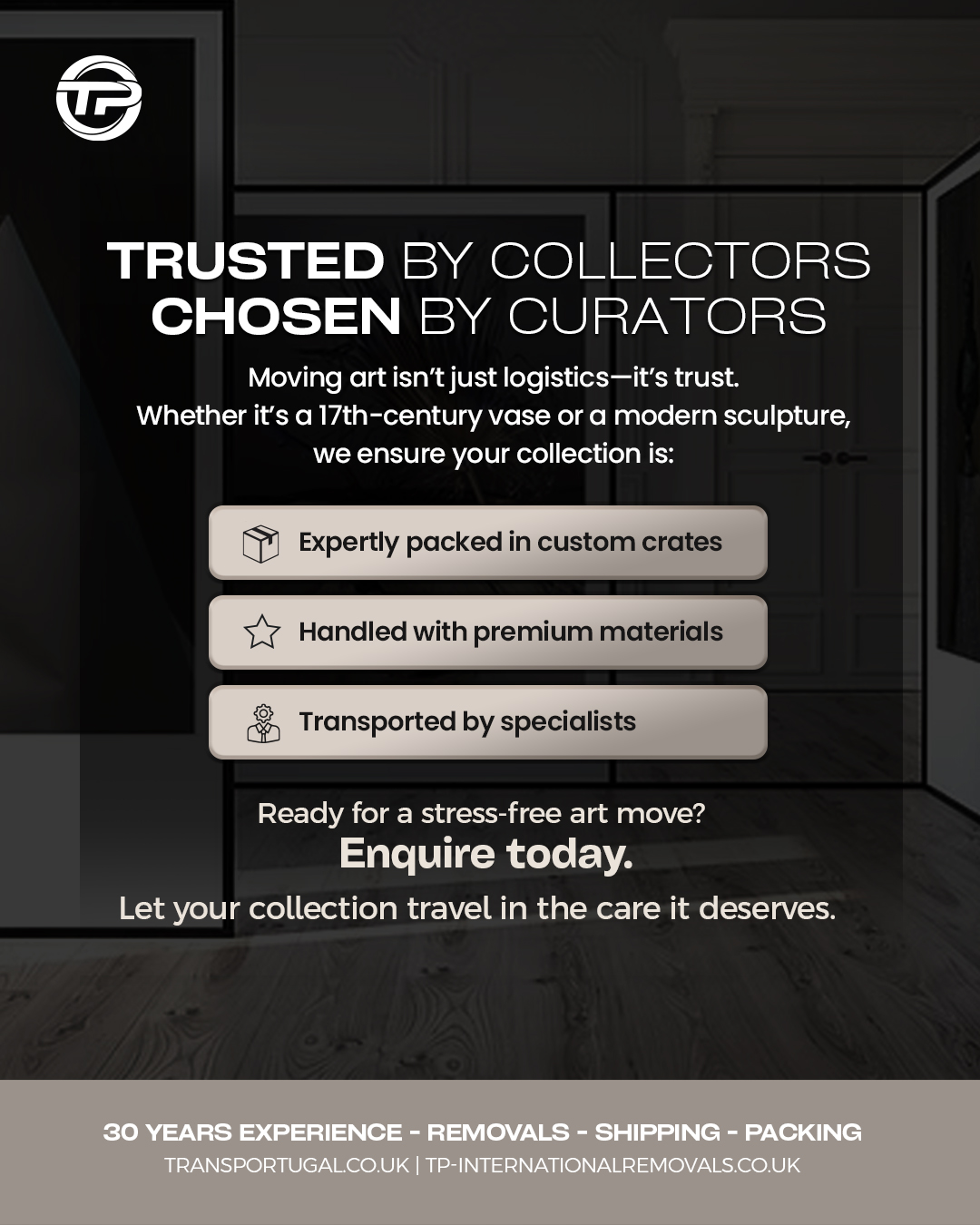 For many years, we have been the trusted partner for handling antiques, fine art, and ceramics for dealers across Portugal, Spain, and the U.K. Our expertise includes understanding the specialised packaging needs, creating custom crates, and ensuring meticulous care throughout the collection, packing, and shipping processes.
We prioritise the safety of your valuable items by using premium materials to prevent any damage during transit. Additionally, we manage logistics for several major antique fairs, including Newark, Ardingly, Swinderby, Kempton Park, and Olympia.
Reach out to our team via phone or email with your specific requirements, and we'll be happy to assist!
🇬🇧 LONDON OFFICE
22-24 Homecroft Rd, London, N22 5EL, United Kingdom
0208 807 6677
🇵🇹 PORTUGAL OFFICE
Inter Luis
Estrada Nacional 10
Centro Empresario Sado Internacional
Armazem D21, 2910-835 Setúbal
00 351 265 708 240
info@tp-internationalremovals.co.uk
#relocationservices #movingcompany #shipwithus #movers #packingpros #transportation #movingday #shippingworldwide #relocationexperts #shipments #tpinternationalremovals #transportugal #shippingandhandling #movingtotheuk #packingandshipping #movingtoportugal #movewithus #easyshipping #movingsolutions #shippingmadeeasy #securepacking #movingtospain #storagesolutions #removalstoportugal #relocationready #movinghome #newoffice #fineart #vehicletransportation