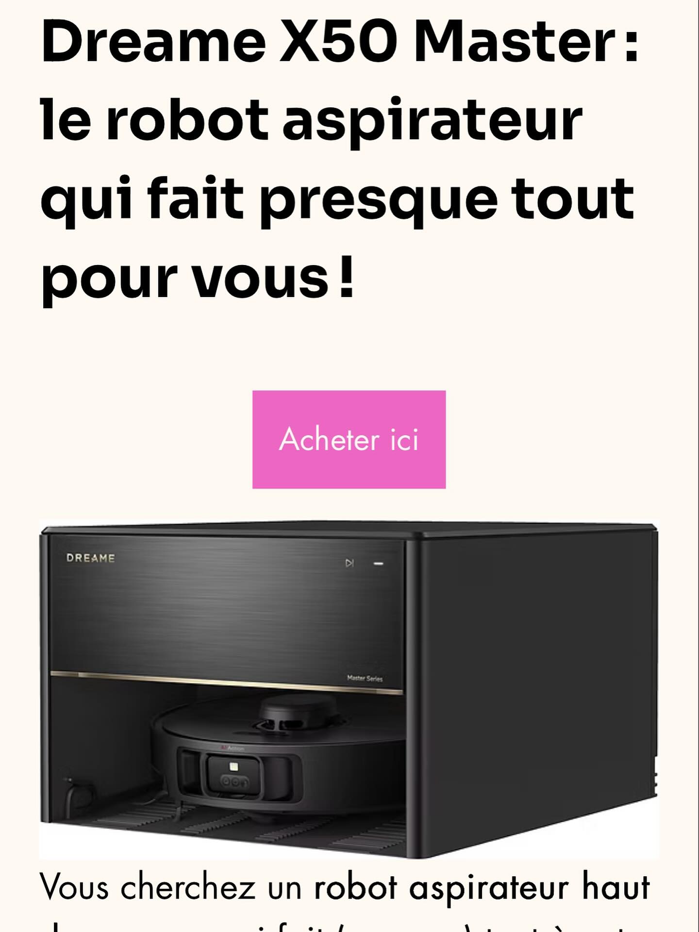 ✨ Le Dreame X50 Master fait (presque) TOUT pour vous… sauf apporter votre café ! ☕✨
Découvrez le robot aspirateur-laveur le plus autonome de 2025 pas encore capable de vous servir votre latte, mais on s’en approche ! 😜
🔹 20 000 Pa d’aspiration ultra-puissante pour écraser poussières, poils d’animaux et miettes tenaces.
🔹 Station intelligente avec vidange, rinçage, séchage (à ~80 °C selon les modèles), et remplissage automatique.
🔹 Jambes motorisées ProLeap™ qui lui permettent de franchir des seuils jusqu’à 6 cm.
🔹 Navigation laser + IA, avec détection d’objets, cartographie multi-étages, et serpillières double action.
🔹 Parfait pour les familles, les foyers exigeants, et ceux en amoureux de la domotique.
Envie de tout savoir sur ce concentré de tech et d’autonomie ? Le lien est https://www.mamanvsrobot.com/post/dreame-x50-master-le-robot-aspirateur-qui-fait-presque-tout-pour-vous
#DreameX50Master #RobotAspirateurLaveur #RobotNettoyeur #TechMaison #AutonomieMénage #MamanVsRobot