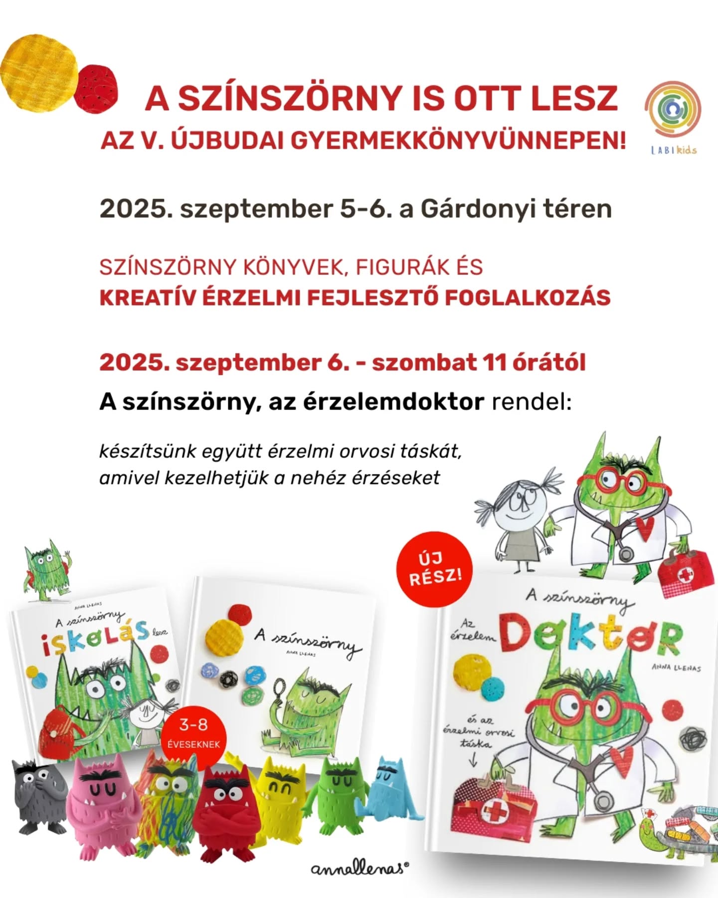📚🎉GYERTEK VELÜNK JÖVŐ HÉTVÉGÉN az V. Gyermekkönyvünnepre! A színszörny és mi is már nagyon várjuk, hogy találkozzunk!
🎁 A fesztivál ideje alatt minden színszörnyes könyvet, segédeszközt és újdonságot kedvezménnyel meg tudtok vásárolni a standunkon.
✂️ Szombat délelőtt pedig KREATÍV FOGLALKOZÁSt tartunk: Dr. Színszörny, az érzelemdoktor rendel!
Felfedezhetitek, mi van az orvosi táskájában, mivel kezeli az érzelmeket, amikor azok olyan nagyra nőnek, hogy nehéz őket kezelni? A segítségével összeállítunk egy saját érzelmi orvosi táskát együtt, amit hazavihettek és ami segíteni fog a nehezebb helyzetekben.
🧰✨Gyertek és készítsük el közösen!
🗓️ MIKOR? szombaton, szeptember 6-án, SZOMBATON 11-12 óra között
📍 HOL? a 11. kerületben, a Bartók Béla úti B32 Galéria előterében és az előtte levő Gárdonyi téren
👧🧒 A programot 4-10 éves gyerekeknek ajánljuk, az alapanyagokat biztosítjuk, a program ingyenes.
🗓️⭐ a Gyermekkönyvünnep teljes programját szeretettel ajánljuk, nagyon érdemes eljönni, mindenki csomó szuperséggel készül!