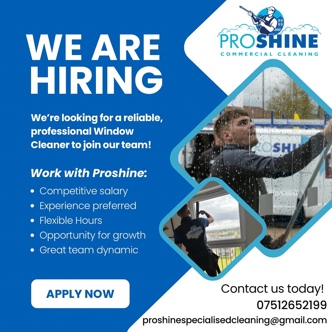 🧼✨ WINDOW CLEANER WANTED! ✨🧼
We’re looking for a reliable, professional Window Cleaner to join our team!
Key Responsibilities:
Clean residential and commercial windows to a high standard
Traditional and Water fed pole methods of cleaning- use of ladders daily
Ensure all cleaning tools and equipment are maintained and in good condition
Communicate clearly with clients regarding cleaning schedules
Provide exceptional customer service
Requirements:
Experience in window cleaning
Attention to detail
Ability to work independently and efficiently
Driver’s license
Competitive hourly wage
Flexible hours
Opportunity to grow within the company
If you’re hardworking, trustworthy, and take pride in your work, we’d love to hear from you!
To Apply:
Contact us on 07512652199 or email proshinespecialisedcleaning@gmail.com with your details or any questions!