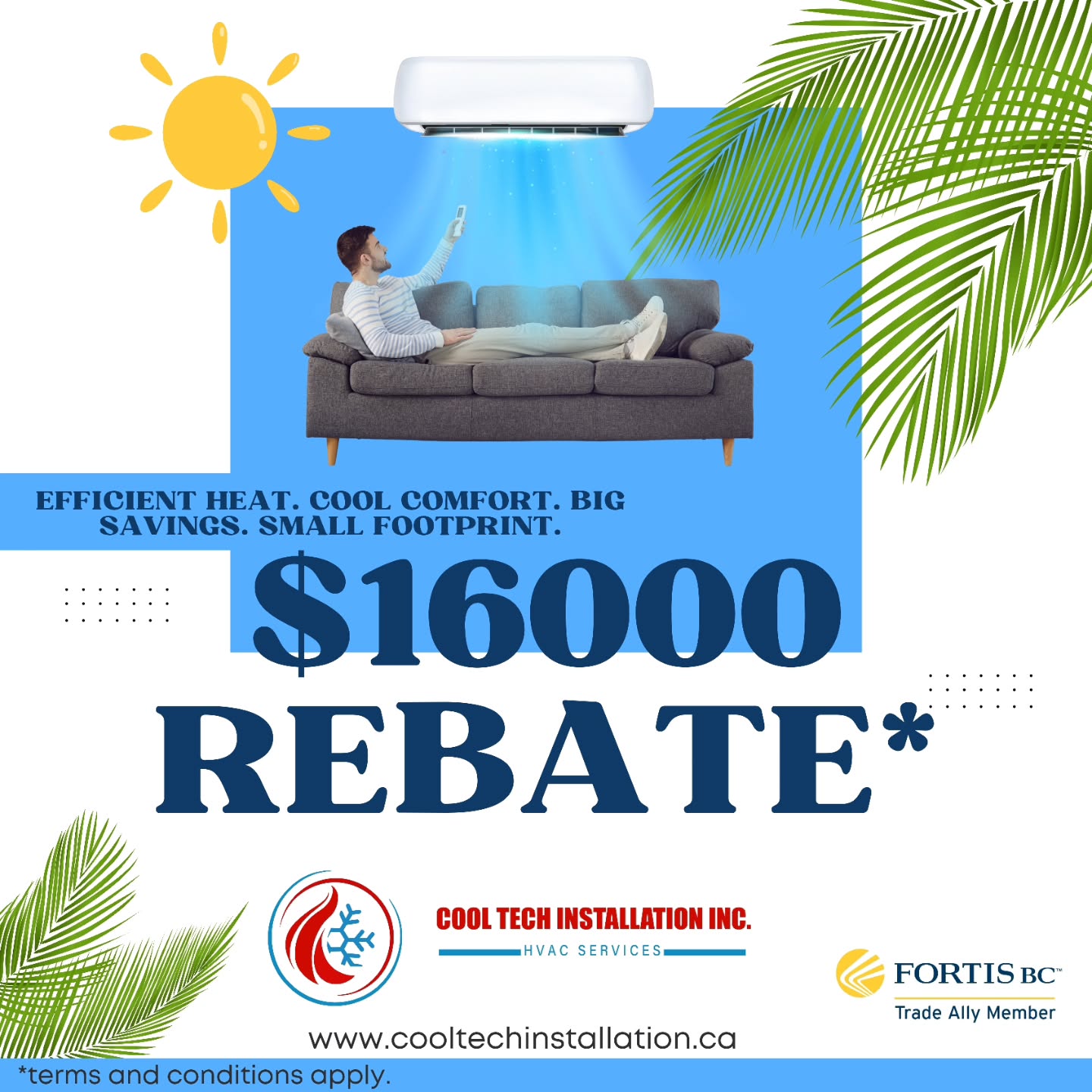 CleanBC up to $16000 Rebate*
Upgrade to a Heat pump system and stay comfortable all year round.
🔥❄️ Heating and Cooling in one system
🌱 Help reduce energy use and associated greenhouse gas emissions.
👷♂️Quality installation.
Book your free quote today.
Call us at 604-761-0755 | 604-763-3417
Email us at info@cooltechinstallation.ca
www.cooltechinstallation.ca
*Terms and conditions apply.