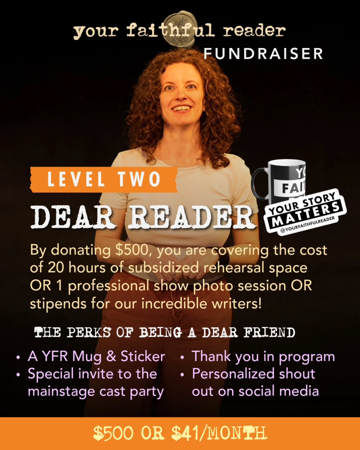 Stories thrive when readers like you believe in them. 📖
At the Dear Reader level, your generosity helps us grow in bold and beautiful ways. With a one-time gift of $500 or $41/month, you give our artists the space to dream, rehearse, and bring stories to life on stage.
Your support keeps the heart of Your Faithful Reader beating strong—and every act of giving becomes part of the story we tell together. 🧡
All donations are tax-deductible and can be made at www.yourfaithfulreader.com
#SupportTheArts #CommunityThroughStory #YourFaithfulReader
