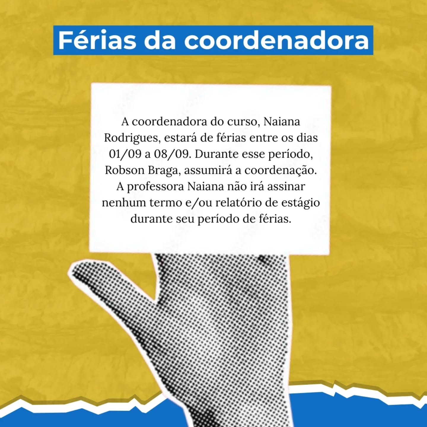 A coordenadora do curso, Naiana Rodrigues, estará de férias entre os dias 01/09 a 08/09. O vice, Robson Braga, irá assumir durante esse período e ficará responsável de resolver assuntos de matrícula, estágio e afins.
A professora Naiana não irá assinar nenhum termo e/ou relatório de estágio durante esse período de férias.