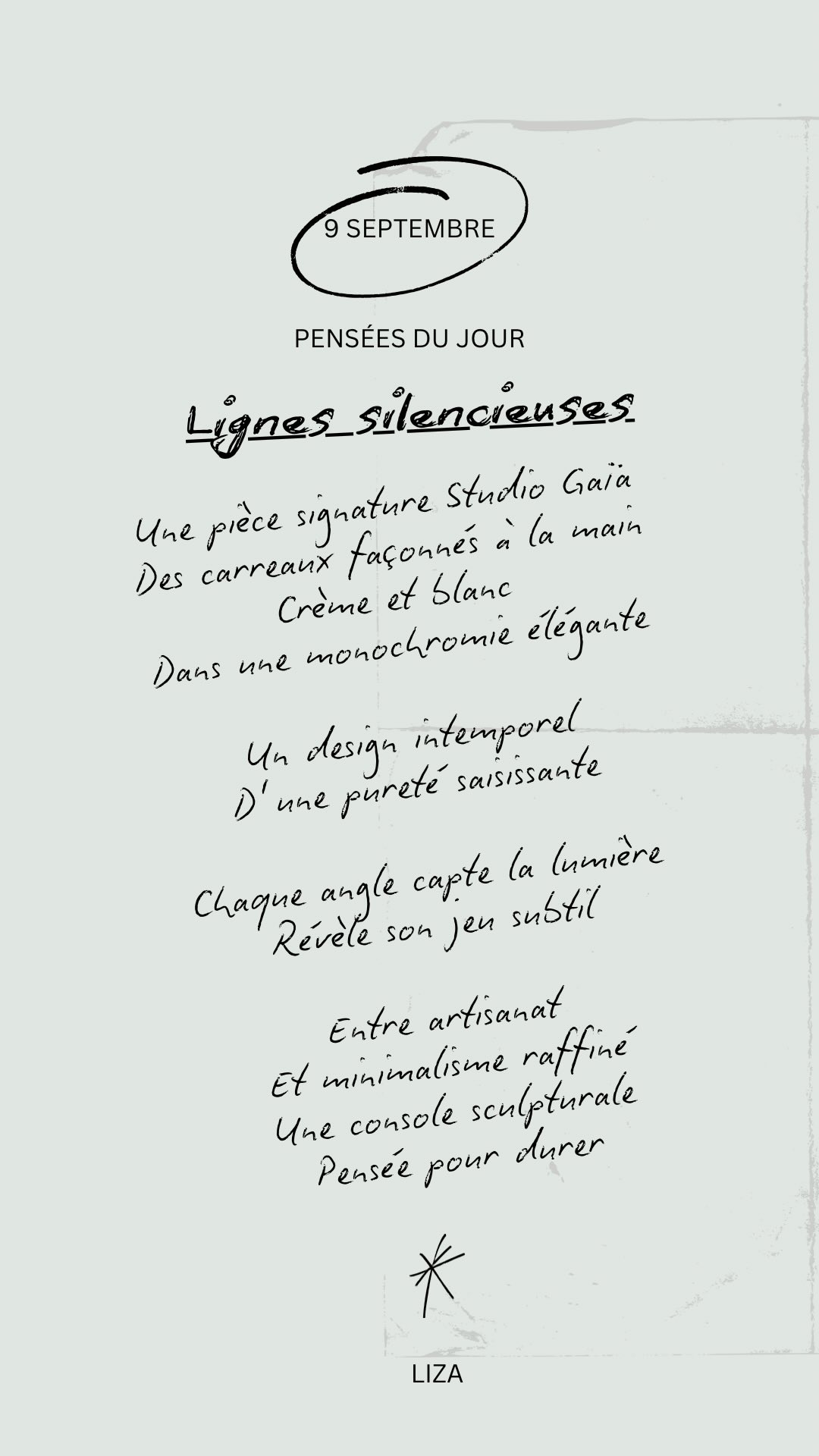 Pensée du jour • 9 septembre
« Lignes silencieuses »
Une pièce signature Studio Gaïa
Des carreaux façonnés à la main
Crème et blanc
Dans une monochromie élégante
Un design intemporel
D’une pureté saisissante
Chaque angle capte la lumière
Révèle son jeu subtil
Entre artisanat
Et minimalisme raffiné
Une console sculpturale
Pensée pour durer
—
✨ Console en carreaux de céramique, fabriquée à la main dans nos ateliers.
📍 Disponible sur commande, personnalisable.
#StudioGaia #DesignIntemporel #ArtisanatContemporain #ConsoleDesign #LigneSilencieuse
