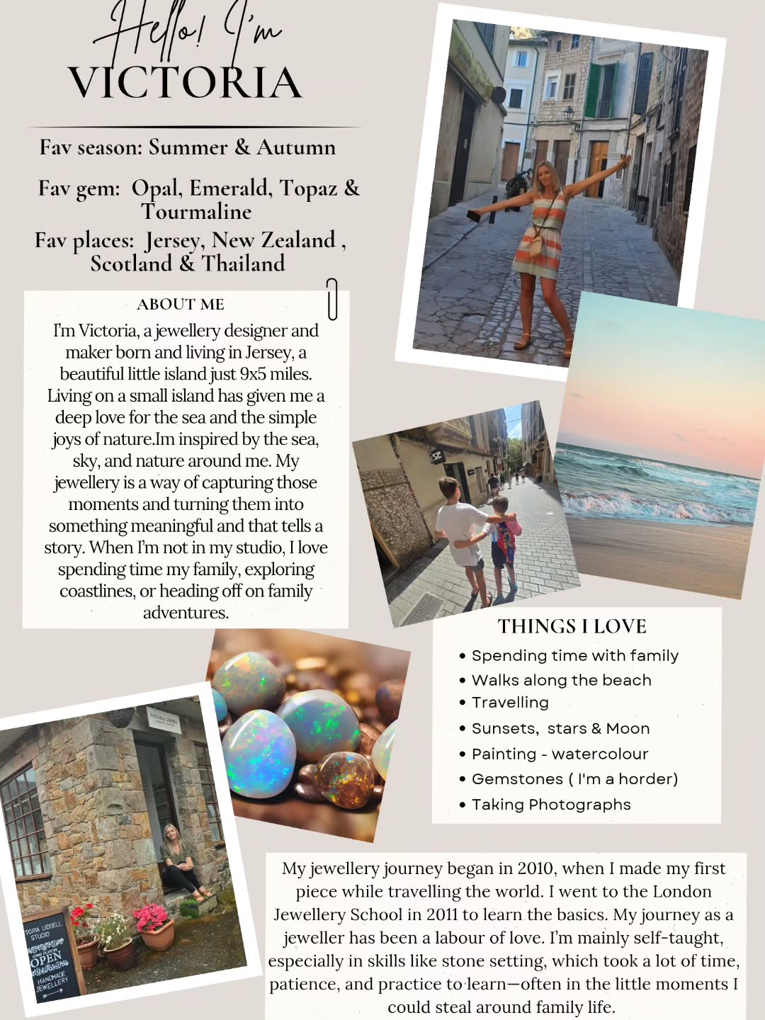 I realised I haven’t done a proper “about me” post in a long time, and I know I have some lovely new followers, so I thought it was about time!
I’m Victoria, born and living on the tiny island of Jersey (just 9x5 miles!) 🌊 I’m a mum to two amazing boys, a jewellery designer, and a lover of all things nature-inspired.
When I’m not at my bench creating pieces with meaning and stories, you might find me:
🎨 Painting when I get a rare quiet moment
💎 Hunting for unique gemstones to add to my collections (Im quite the gemstone/crystal hoarder 🫣)
🌊 walks in nature
🌙 Star and moon spotting, or enjoying a beautiful sunset
✈️ Travelling
😋 Enjoying a Sunday roast with family
📷 Taking photographs
What's your favourite Gemstone, Place and Season??