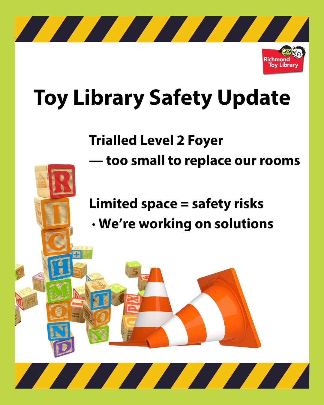 Safety Update 🚧
We want to acknowledge the significant safety concerns with our current setup in the entranceway and lift foyer. The space is very limited, and moving heavy equipment in crowded areas creates risks for both our staff and members — especially children.
On Saturday (Sep 6), we trialled using the Level 2 foyer, an alternative offered by Council. Unfortunately, we encountered several issues, and it became clear that unless and until a lot of changes are made to this space purposefully for toy library's needs, it may not be a feasible alternative for our needs.
This means we are still operating in a setup that isn’t ideal, and without a long-term solution we may need to adjust hours or close some sessions to keep everyone safe.
If you believe in the importance of our toy library, please consider reaching out to your local councillors to express your support. Your voice can make a difference! 🙏
We’ll continue working with Council and keep you updated. Thank you for your patience and understanding as we prioritise the wellbeing of our staff and members 💛
#RichmondToyLibrary #Richmond3121 #YarraCommunity #ToyLibrary #PlayMatters