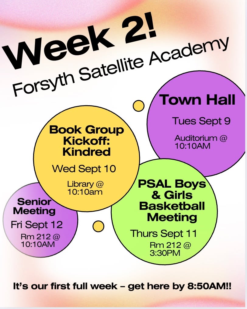 Hey Forsyth. It's week 2 and our first full week of classes! Be sure to get to school by 8:50am. Book group kickoff, Town Hall, Basketball Interest meeting and a Senior Meeting are all happening this week.
#ontime #basketball #Kindred #readingisfun #townhall #seniors #classof2026 #forsythsatelliteacademy #highschool #nyc #nychighschools #transferschools #consortiumschools #850