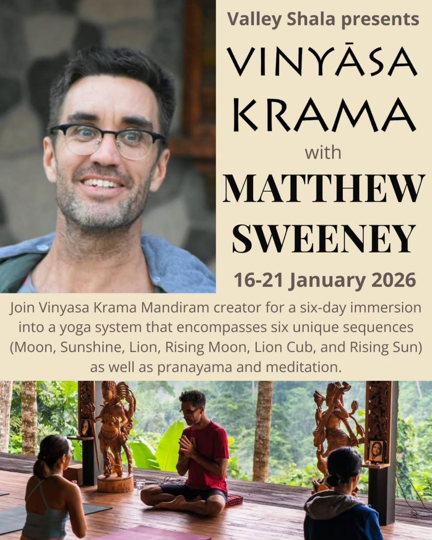 Join international teacher and creator of Vinyasa Krama Mandiram - Matthew Sweeney is at Valley Shala this January!
Matthew has over 3 decades of experience in the field and has developed a number of intelligent and interesting sequences, including the famous Chandra Krama, moon sequence, which kicks off this immersion! 🌕
Asana, pranayama, our beautiful shala, warm summer Cape Town weather, we can't wait for this one!!
This is a 6 day non-residential immersion (contact us for accommodation options) with the option to join from Friday to Sunday only. Swipe right for the prices and book soon as space is limited (especially for full 6 days - 20 students only!!)
For more about Matthew check out www.yogatemple.com
Or email us - info@valleyshala.com and we will send you the full details or book you your spot!
🕉