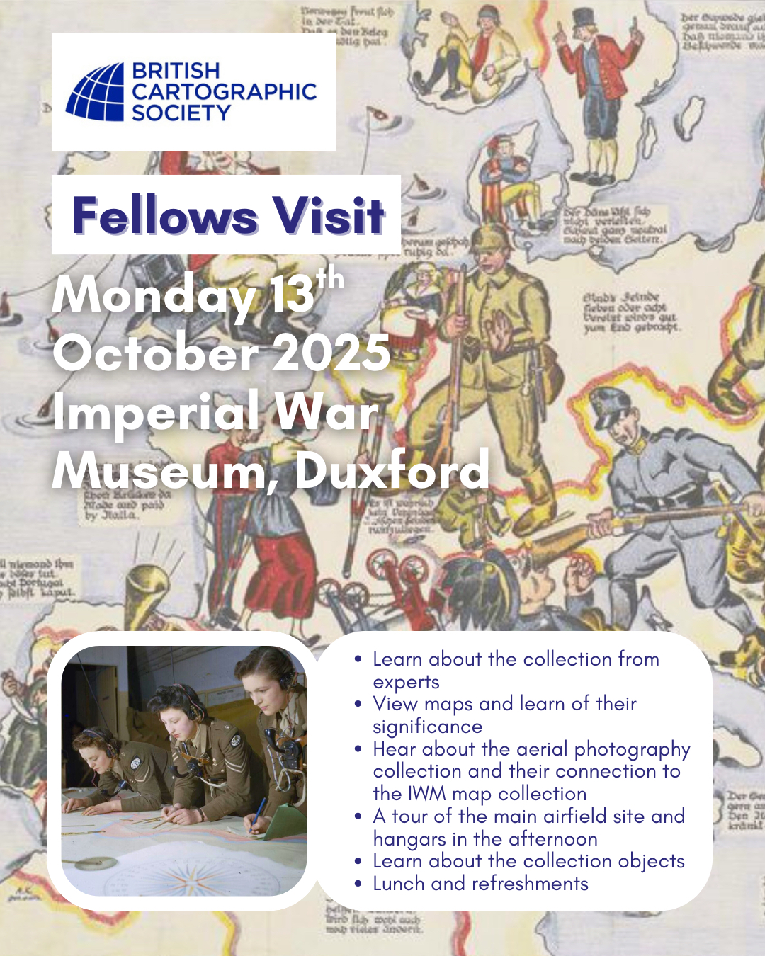 BCS Fellows are invited to an event on Monday 13th October at the Imperial War Museum (IWM) Duxford from 10.00am to 5.00pm
Hosted by Dr Bryn Hammond (Principal Curator, Collections) this visit is an opportunity to learn about the collection from experts.
The visit includes:
• Learning about the future of the IWM collection from experts
• Viewing maps from the collection and learn of their significance
• Hear from IWM’s Head of the First World War and Early Twentieth Century Conflict curatorial team, Alan Wakefield, about the aerial photography collection and their connection to the IWM map collection
• A tour of the main airfield site and hangars in the afternoon
• Learning about the collection objects on display from IWM’s Head of Technological Objects, Rebecca Harding
• Lunch and refreshments will be provided at a cost of £10 per head
If you are a BCS Fellow (check with our admin if you’re not sure) and would like to attend, please register online at Eventbrite - see link in bio via Linktree 🔗
Please note after you have booked details of travel will be emailed out to attendees.
Please email elaine.watts@cartography.org.uk with any questions about the event.
Please note as numbers are limited the booking deadline is 3pm on Wednesday 1st October 2025.